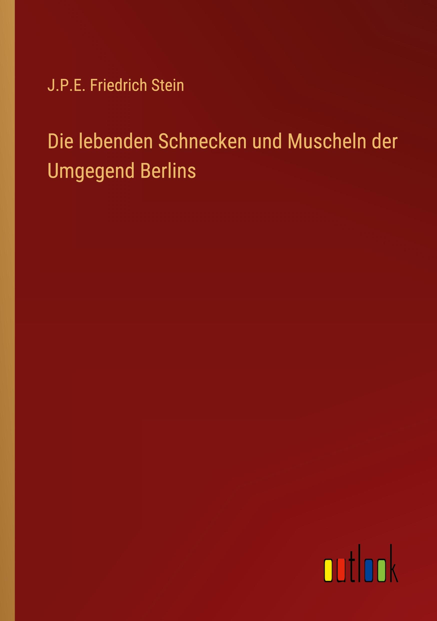 Die lebenden Schnecken und Muscheln der Umgegend Berlins