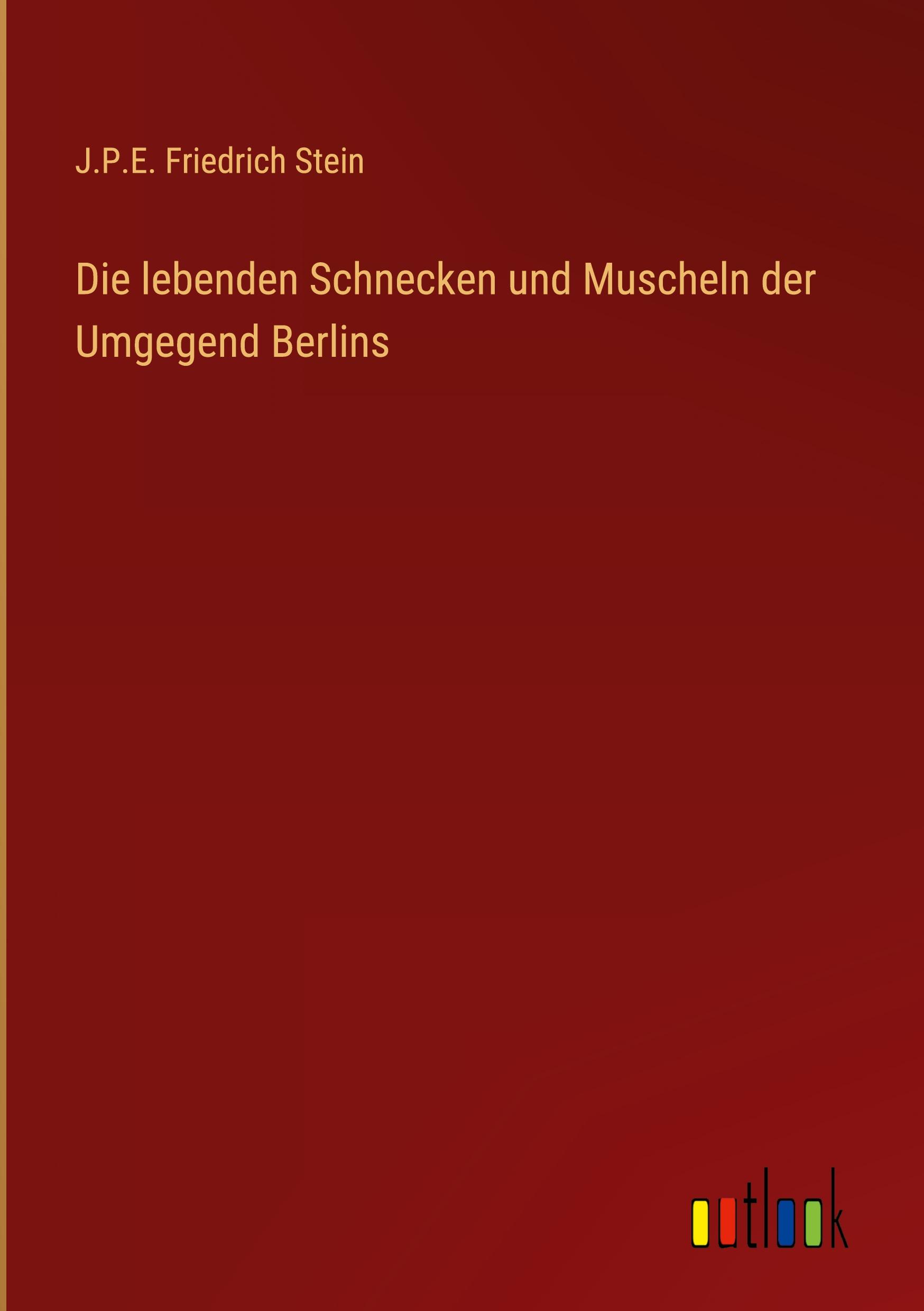 Die lebenden Schnecken und Muscheln der Umgegend Berlins