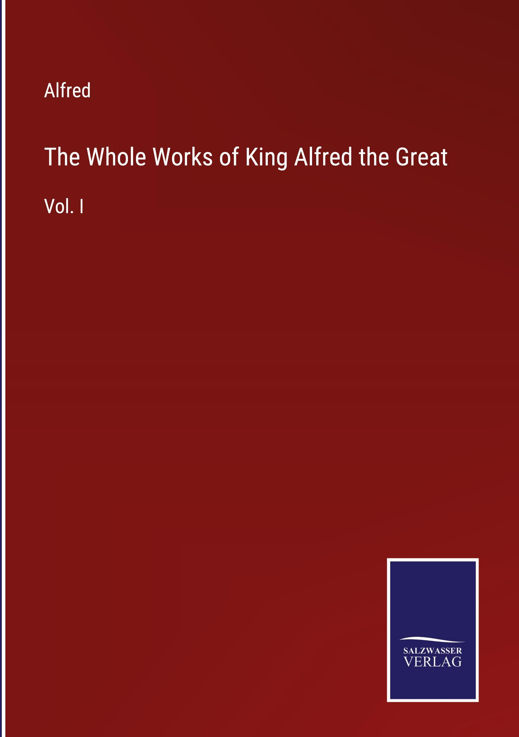 The Whole Works of King Alfred the Great