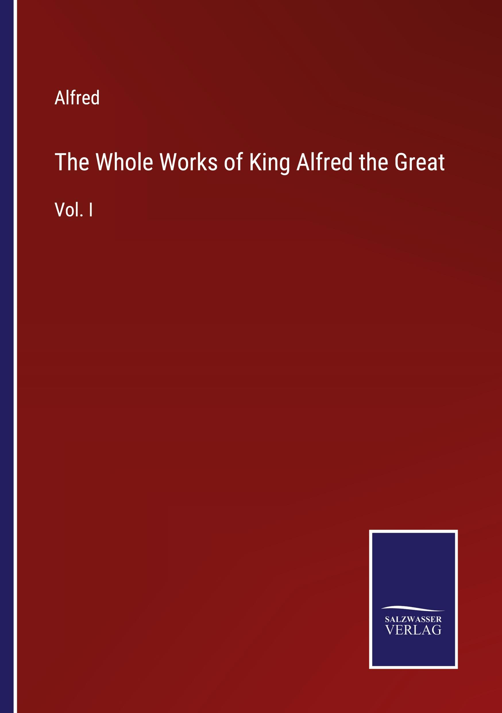 The Whole Works of King Alfred the Great