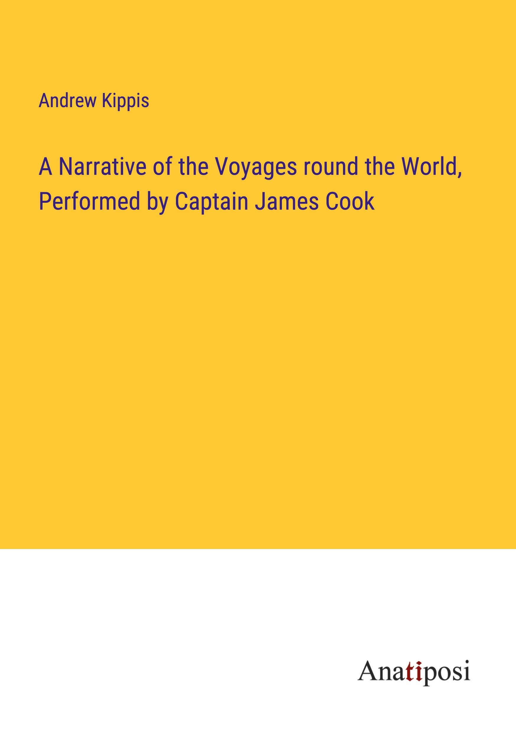 A Narrative of the Voyages round the World, Performed by Captain James Cook