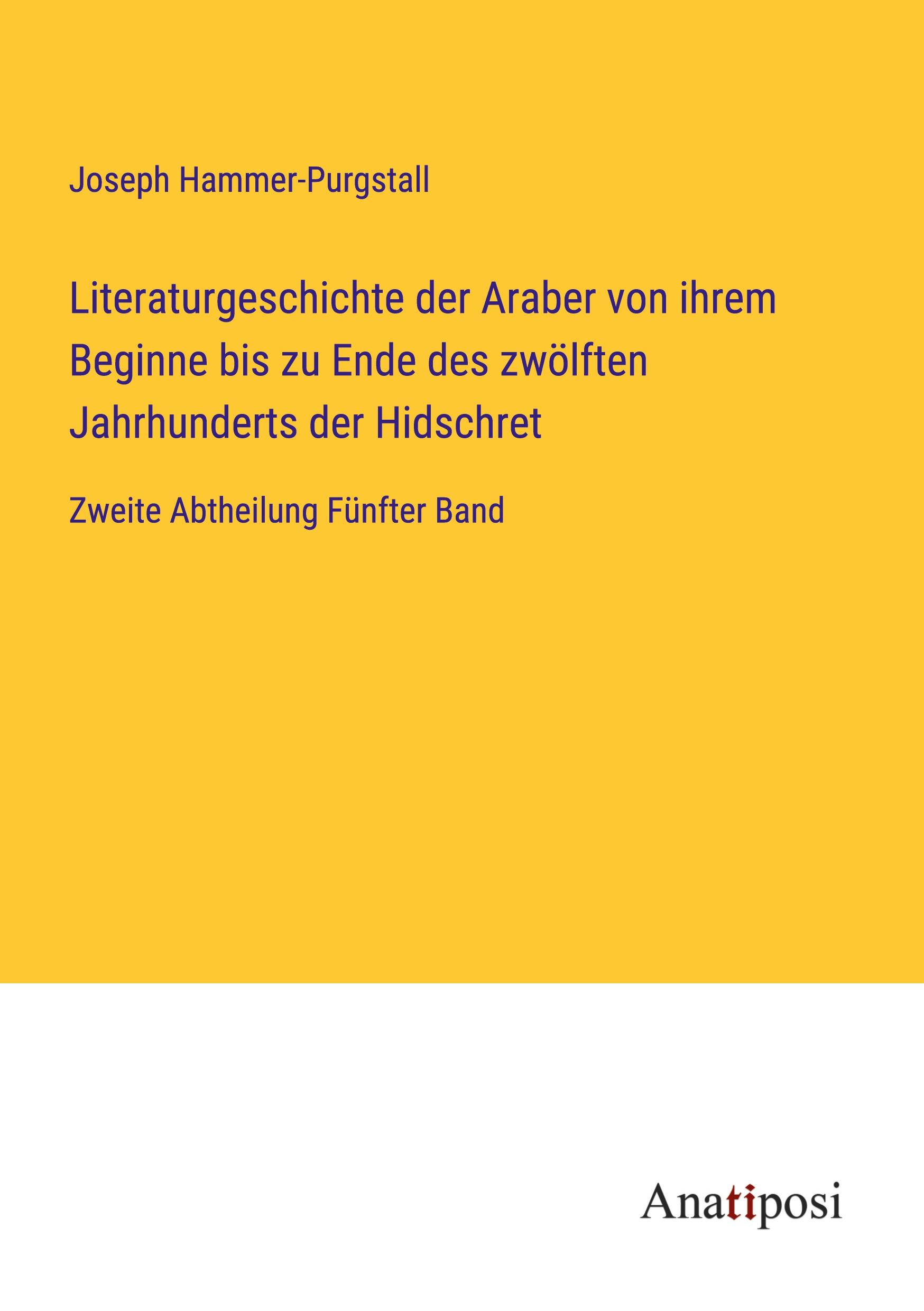 Literaturgeschichte der Araber von ihrem Beginne bis zu Ende des zwölften Jahrhunderts der Hidschret