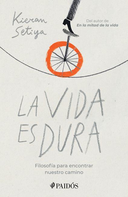 La Vida Es Dura: Filosofía Para Encontrar Nuestro Camino