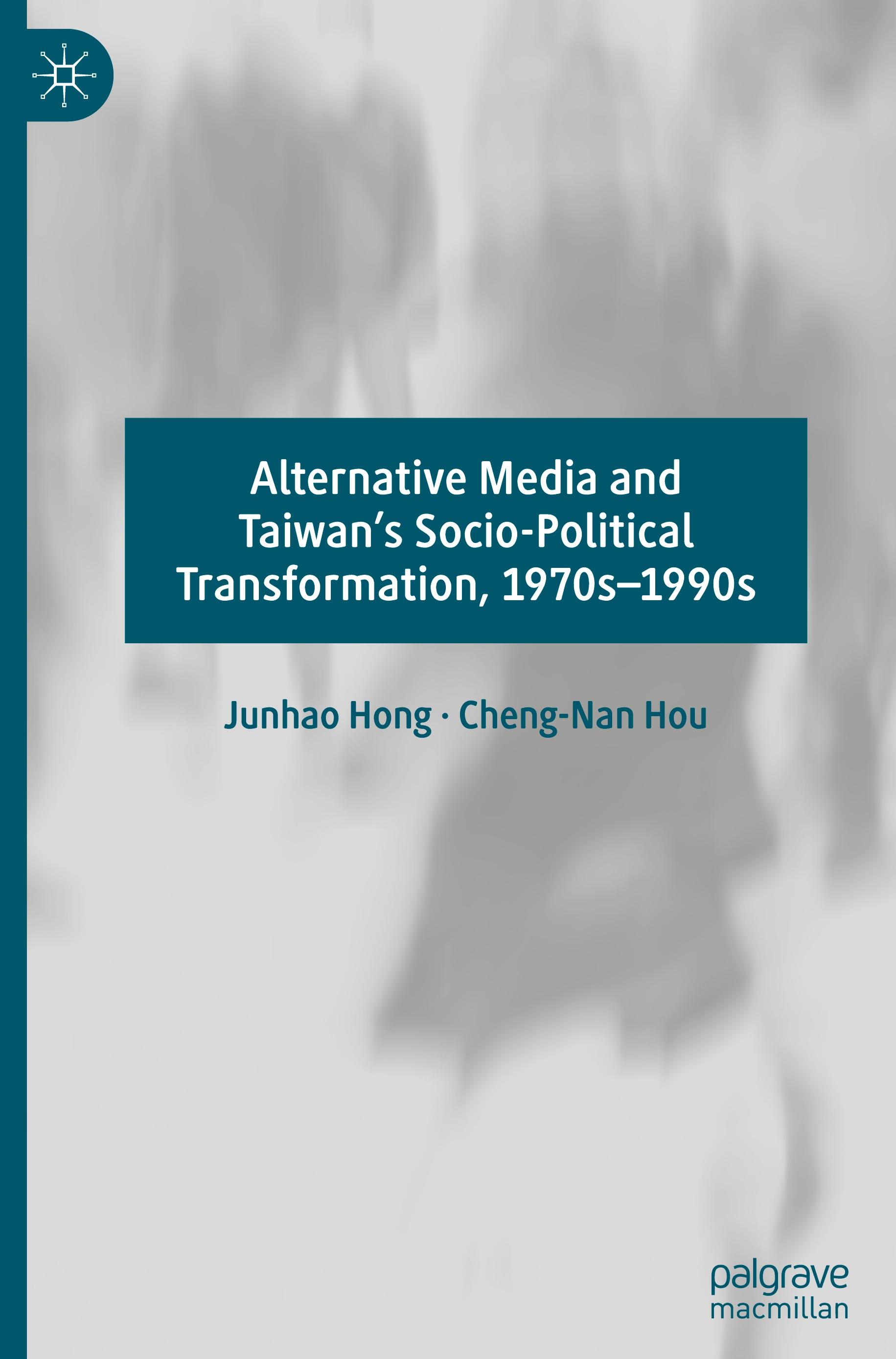 Alternative Media and Taiwan¿s Socio-Political Transformation, 1970s¿1990s