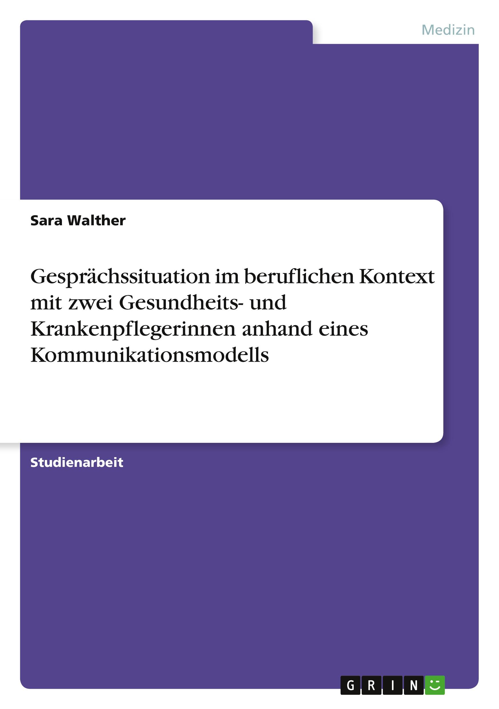 Gesprächssituation im beruflichen Kontext mit zwei Gesundheits- und Krankenpflegerinnen anhand eines Kommunikationsmodells