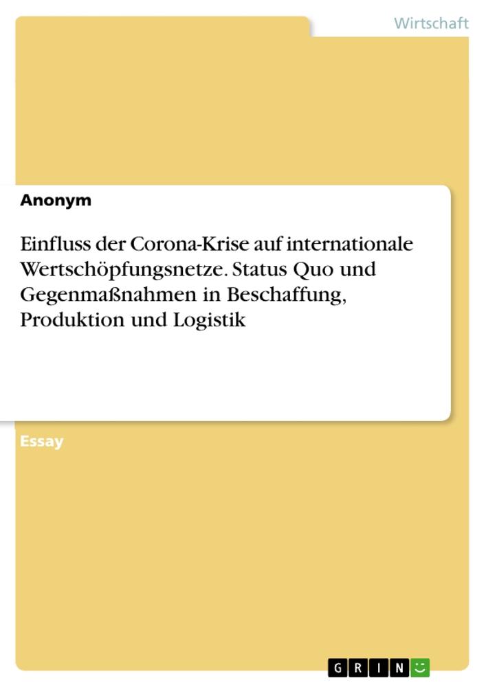 Einfluss der Corona-Krise auf internationale Wertschöpfungsnetze. Status Quo und Gegenmaßnahmen in Beschaffung, Produktion und Logistik