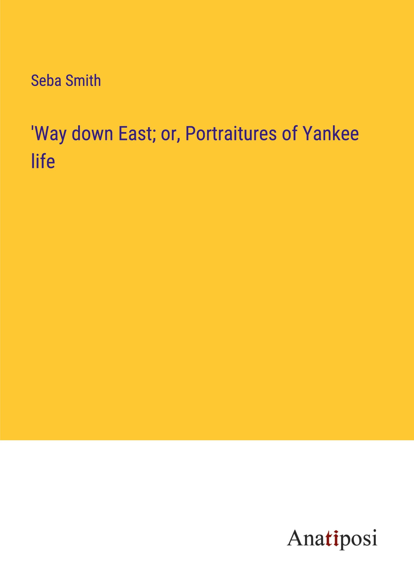 'Way down East; or, Portraitures of Yankee life