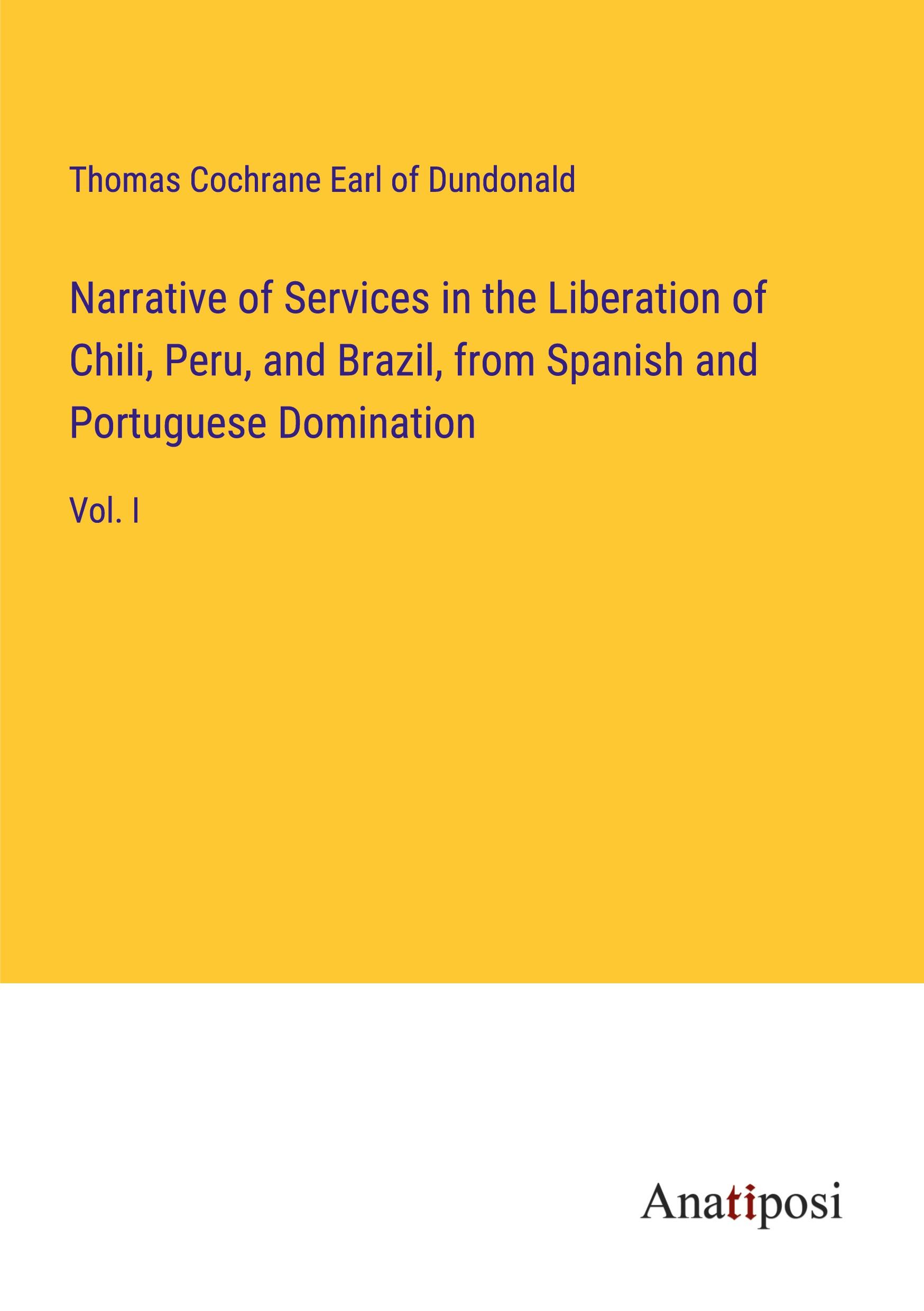 Narrative of Services in the Liberation of Chili, Peru, and Brazil, from Spanish and Portuguese Domination