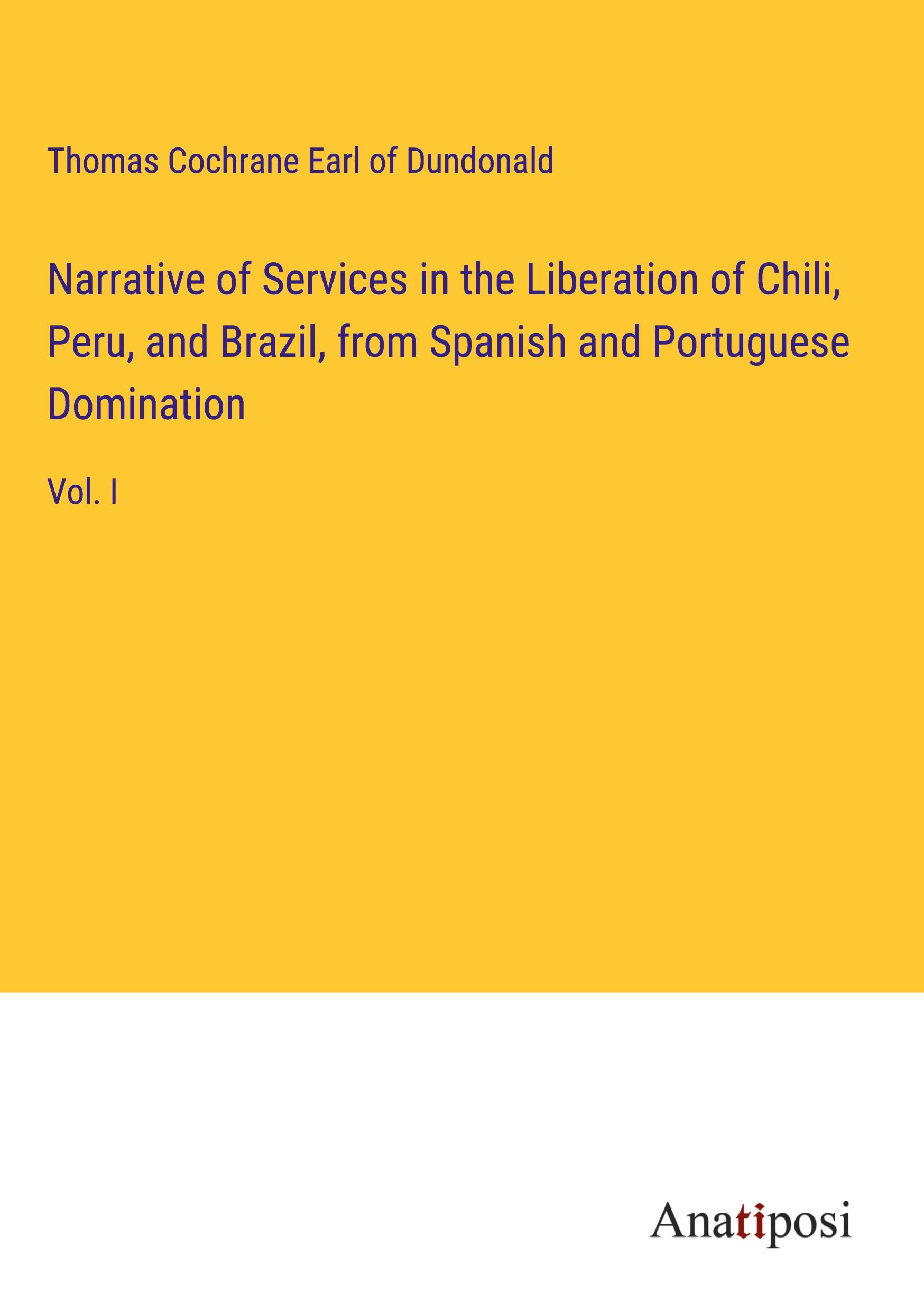 Narrative of Services in the Liberation of Chili, Peru, and Brazil, from Spanish and Portuguese Domination