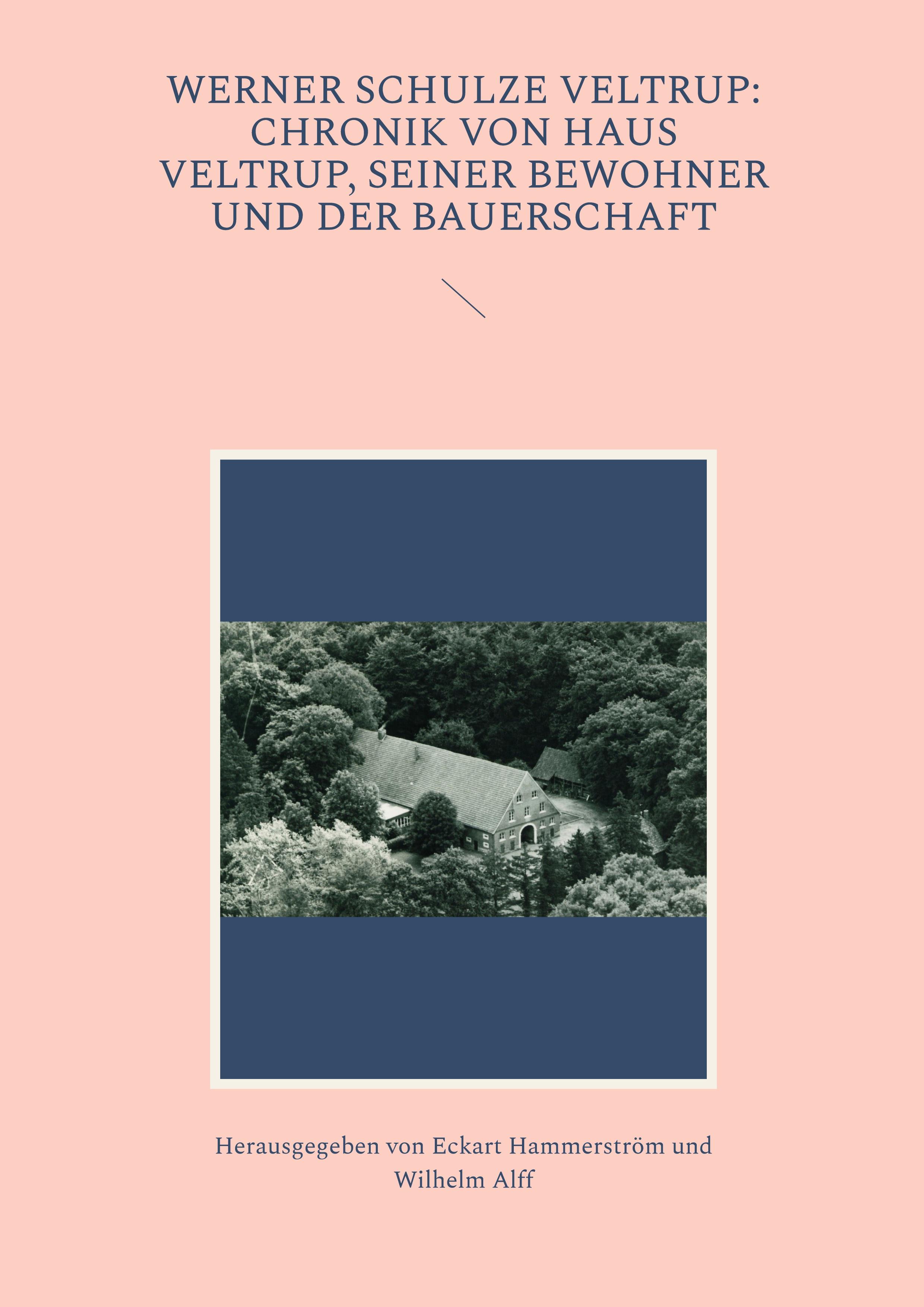 Werner Schulze Veltrup: Chronik von Haus Veltrup, seiner Bewohner und der Bauerschaftder Familie Schulze Veltrup und ihres Hofes Haus Veltrup