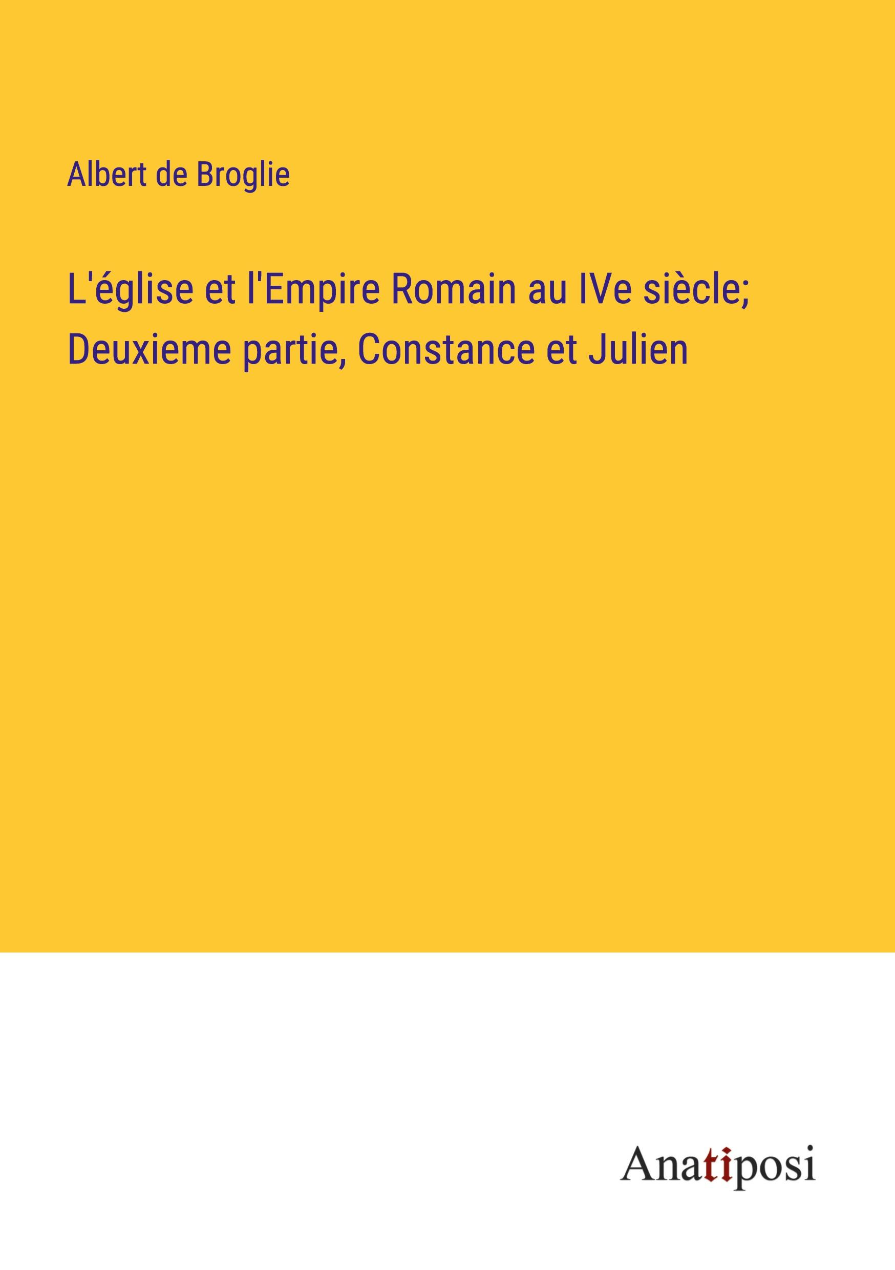 L'église et l'Empire Romain au IVe siècle; Deuxieme partie, Constance et Julien