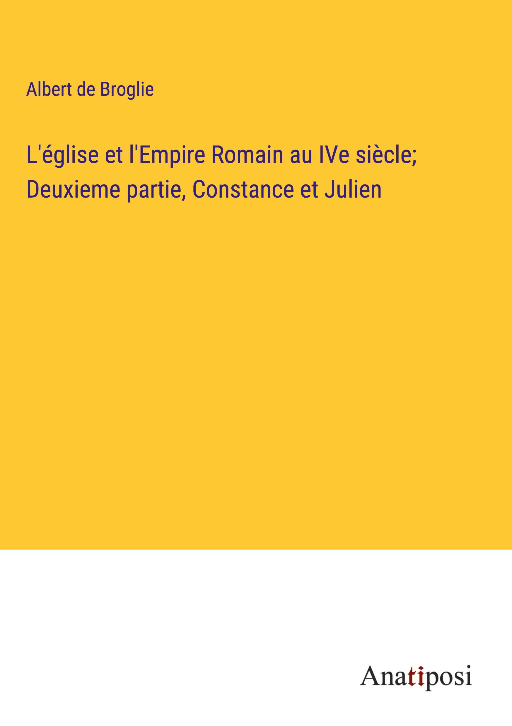 L'église et l'Empire Romain au IVe siècle; Deuxieme partie, Constance et Julien