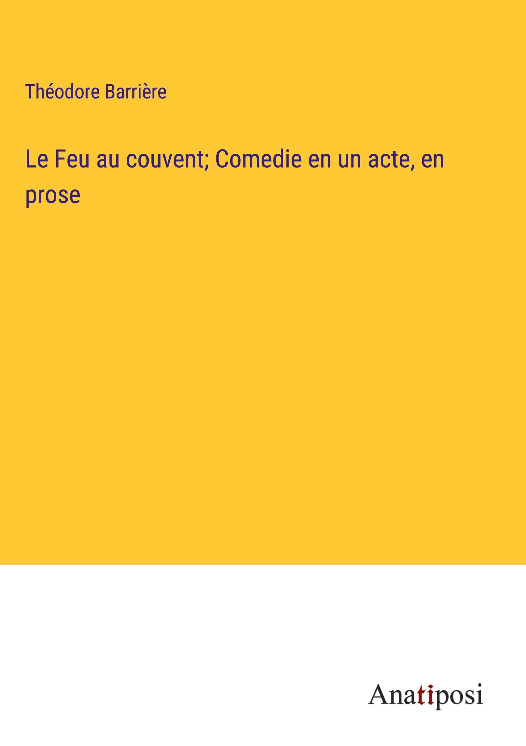 Le Feu au couvent; Comedie en un acte, en prose