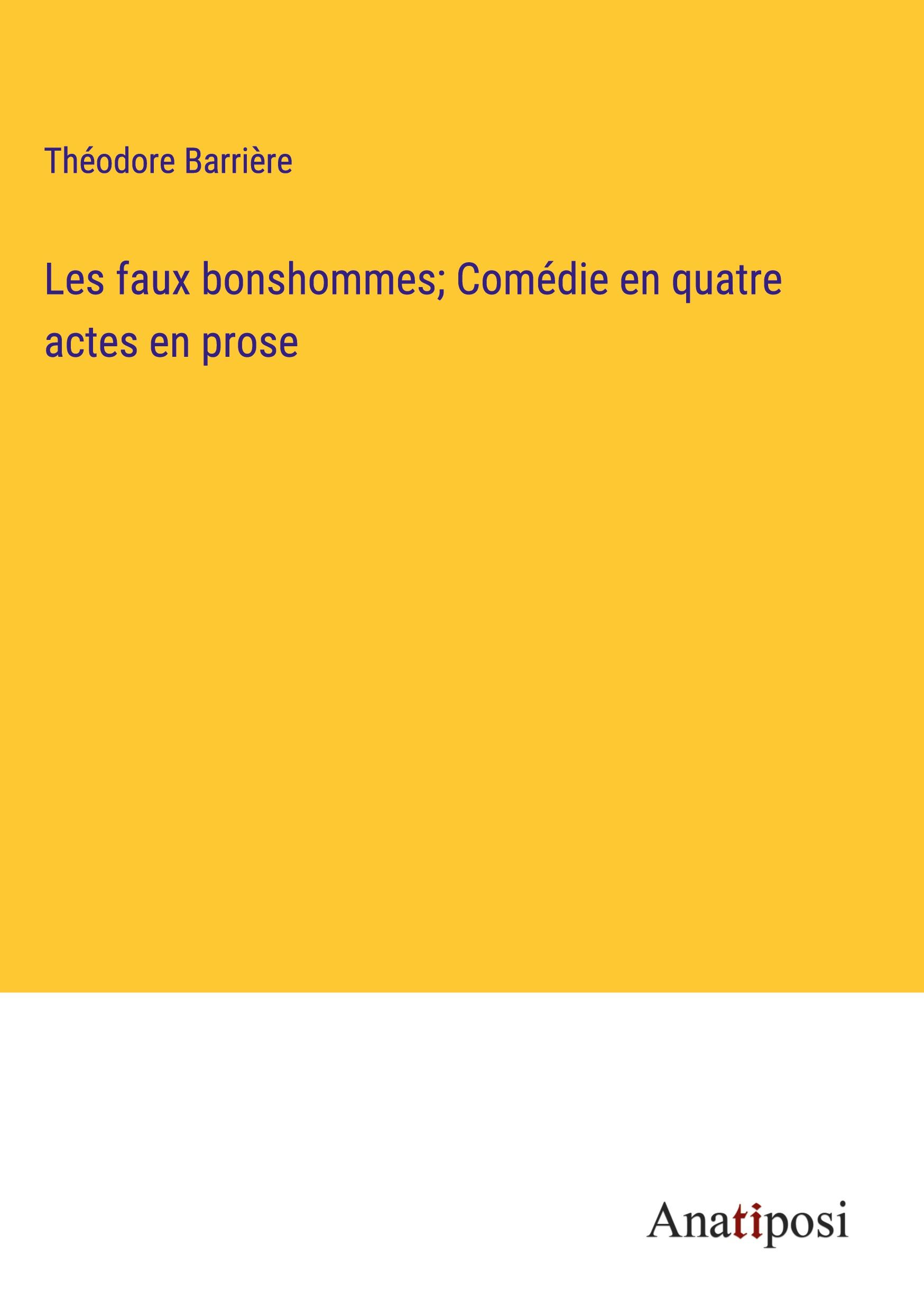 Les faux bonshommes; Comédie en quatre actes en prose