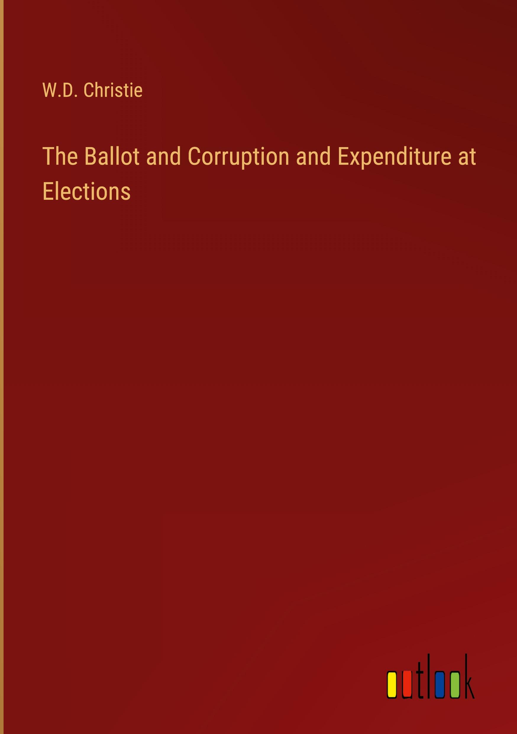 The Ballot and Corruption and Expenditure at Elections