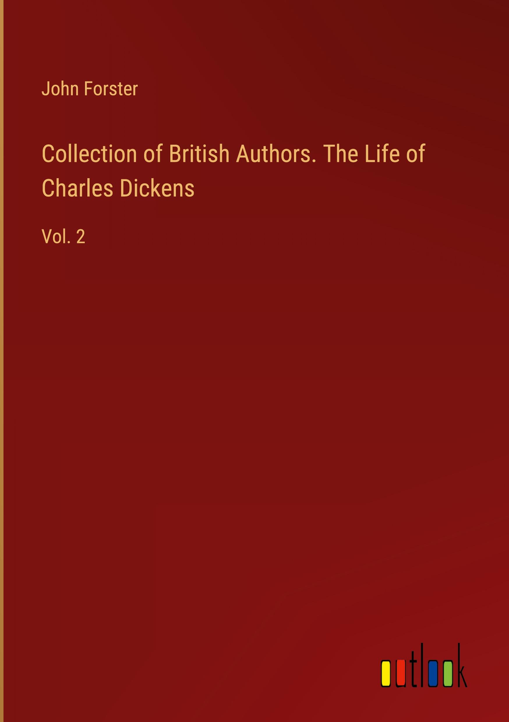 Collection of British Authors. The Life of Charles Dickens