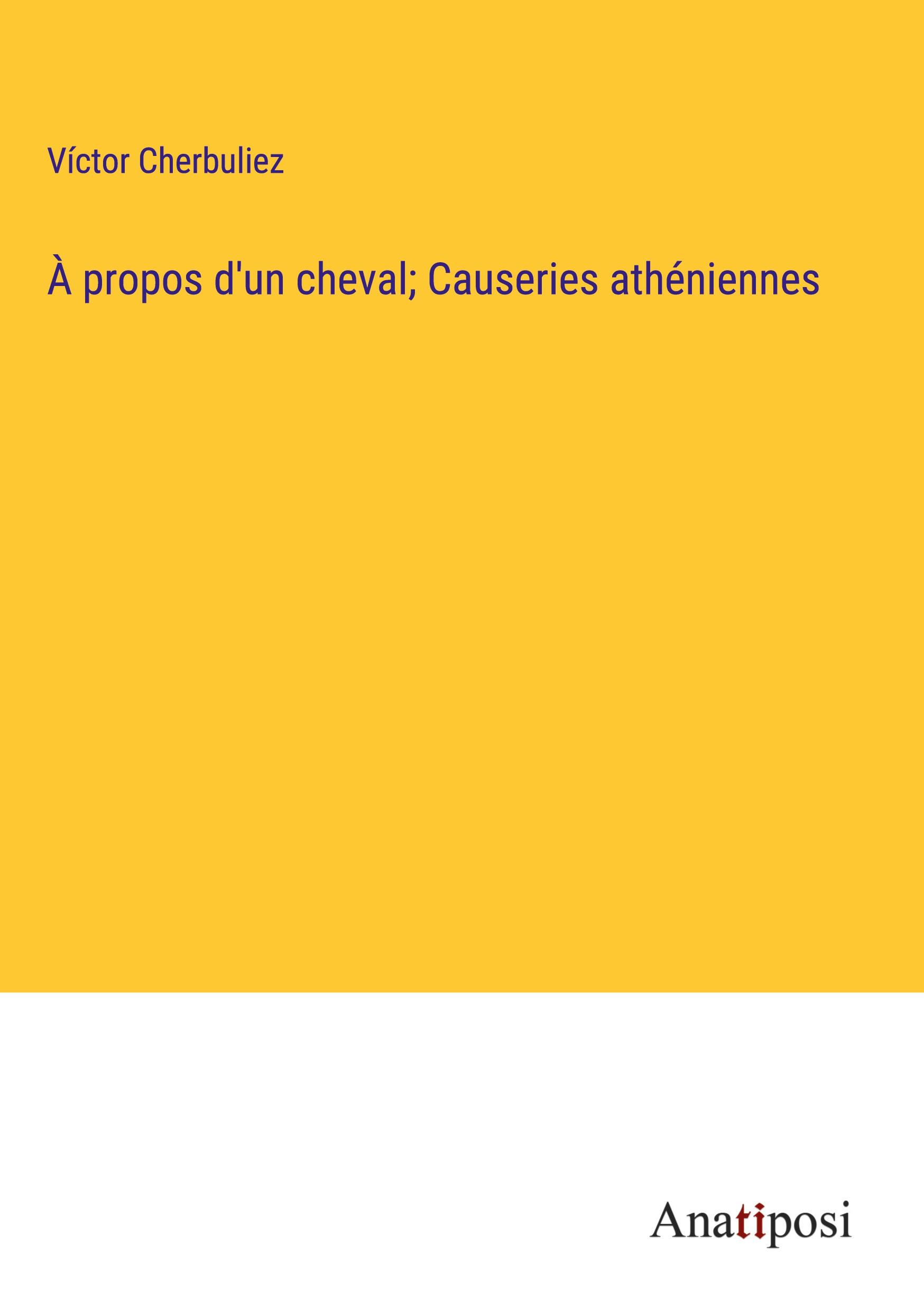 À propos d'un cheval; Causeries athéniennes