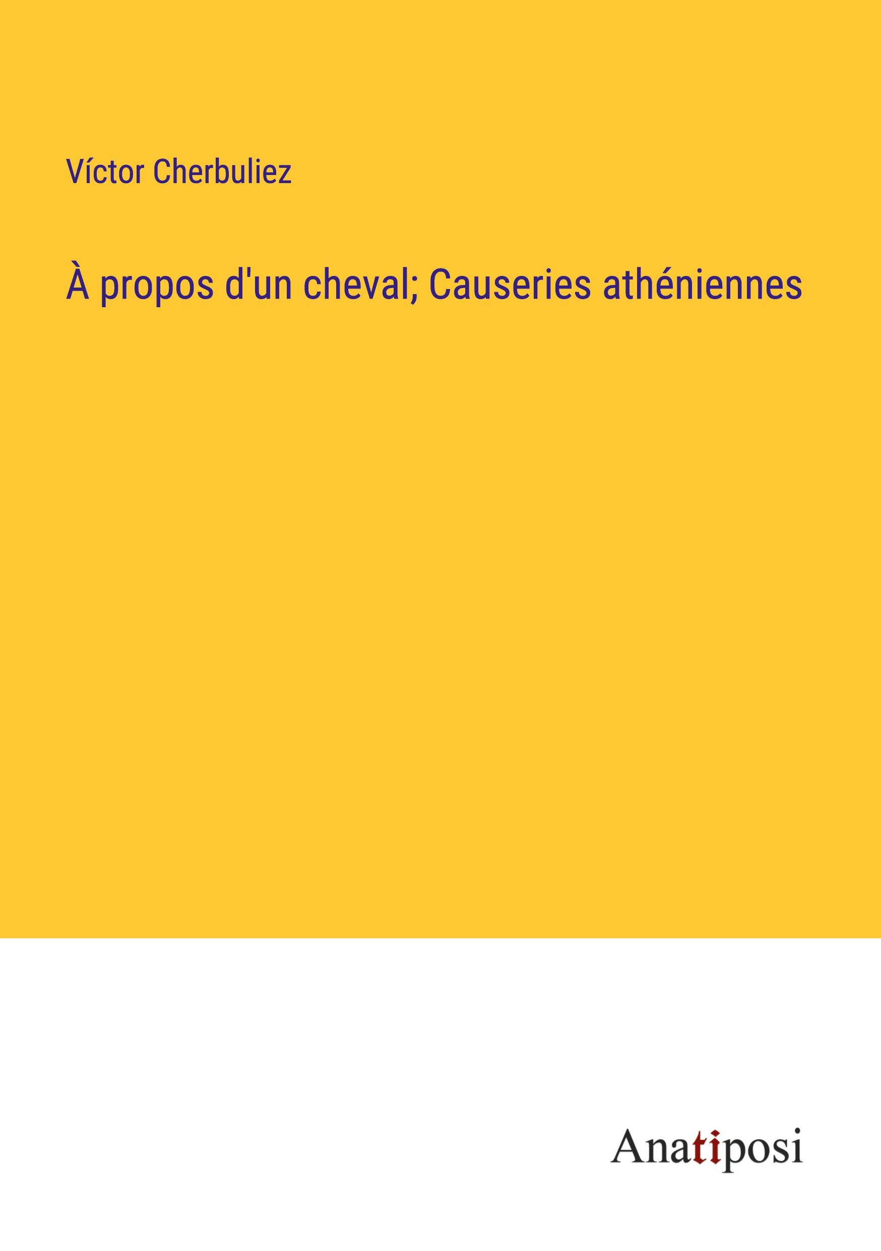 À propos d'un cheval; Causeries athéniennes