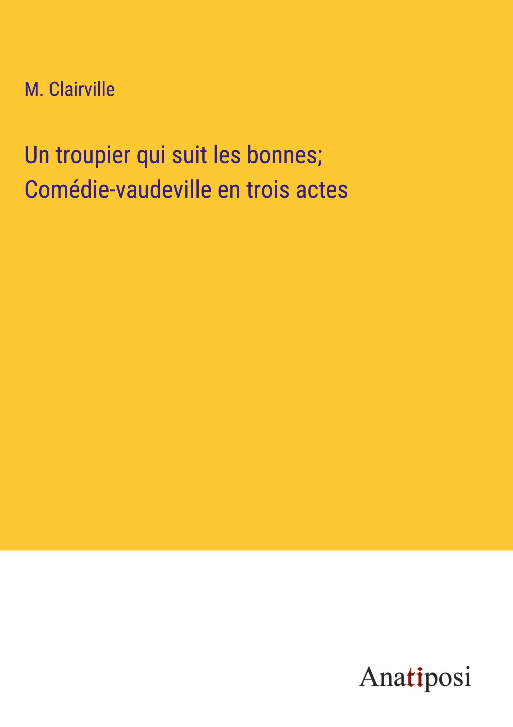 Un troupier qui suit les bonnes; Comédie-vaudeville en trois actes