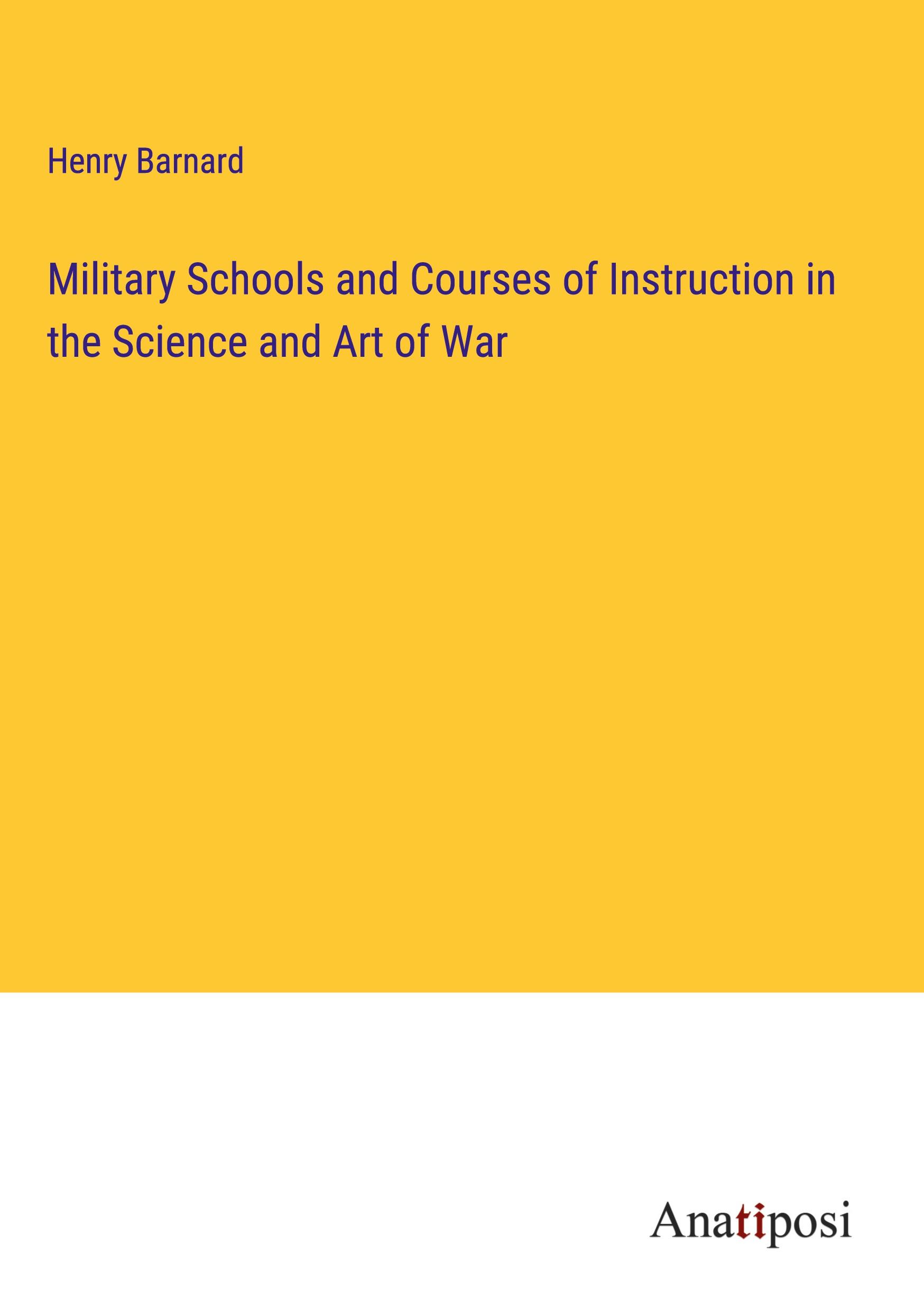 Military Schools and Courses of Instruction in the Science and Art of War