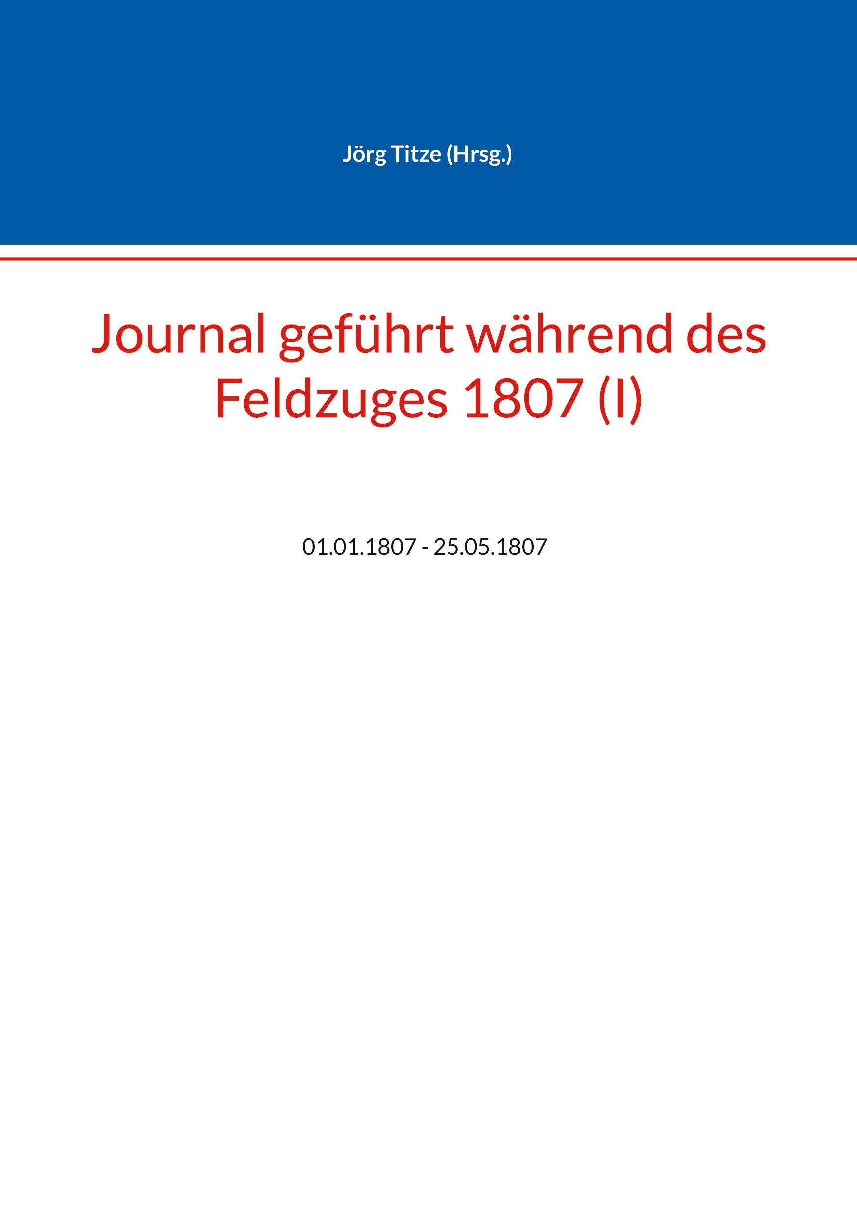 Journal geführt während des Feldzuges 1807 (I)