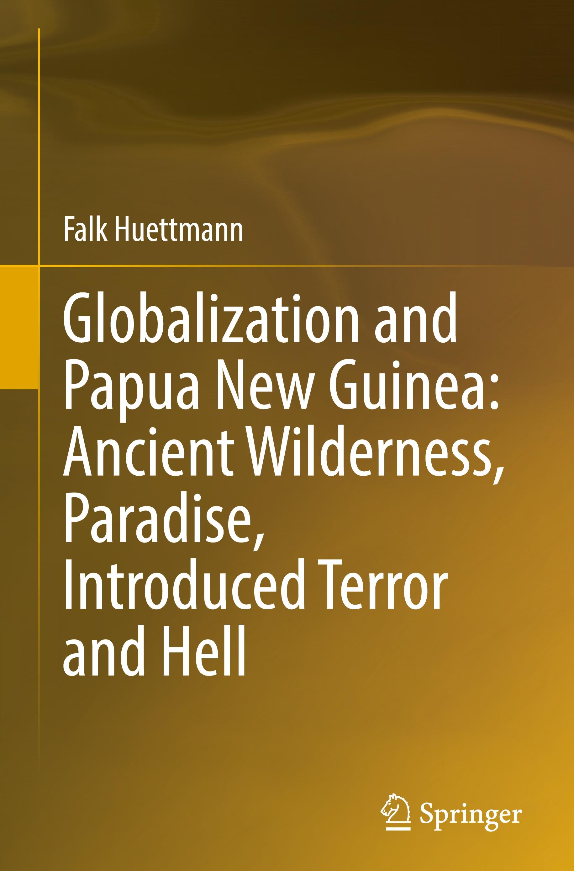 Globalization and Papua New Guinea: Ancient Wilderness, Paradise, Introduced Terror and Hell