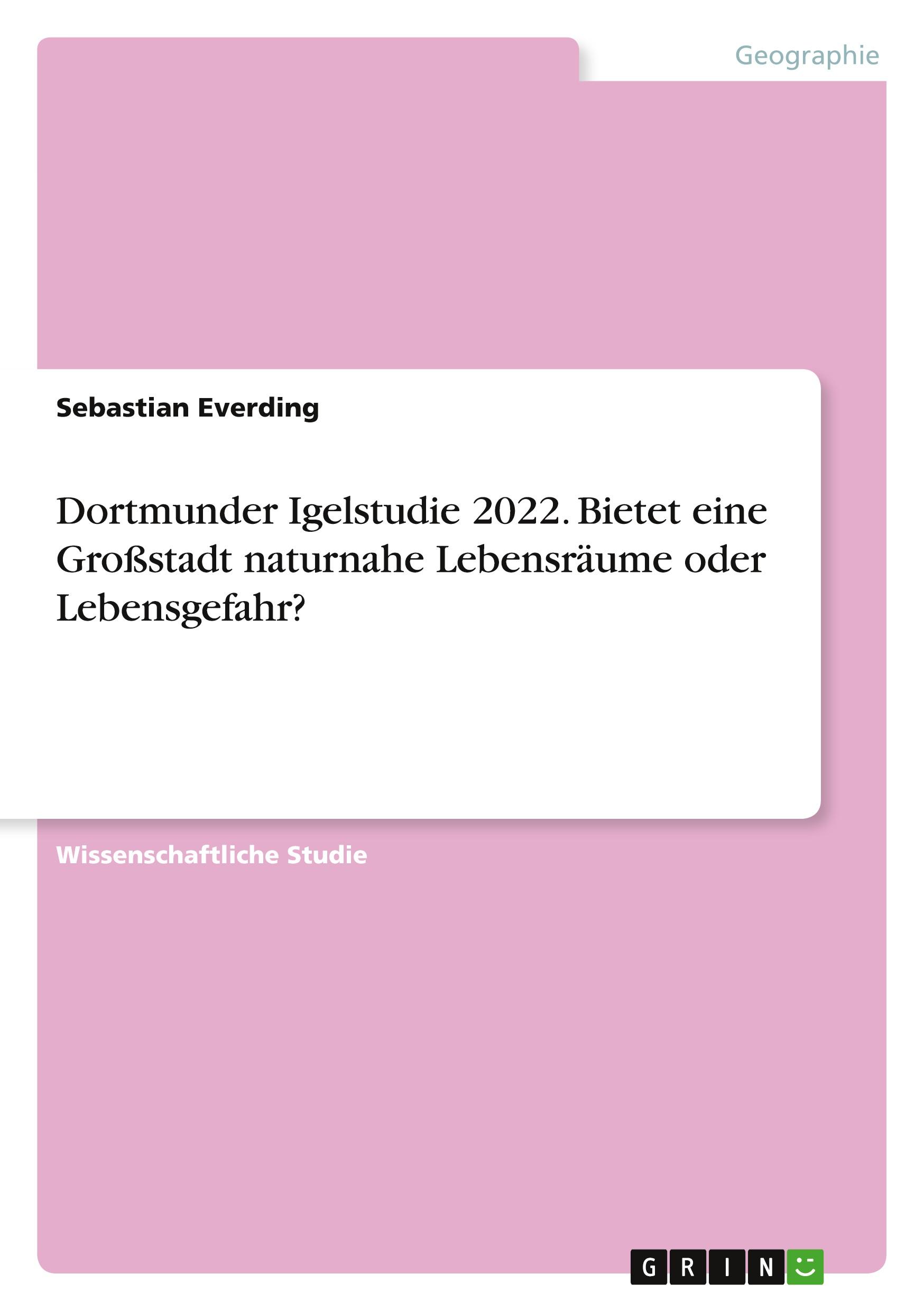 Dortmunder Igelstudie 2022. Bietet eine Großstadt naturnahe Lebensräume oder Lebensgefahr?