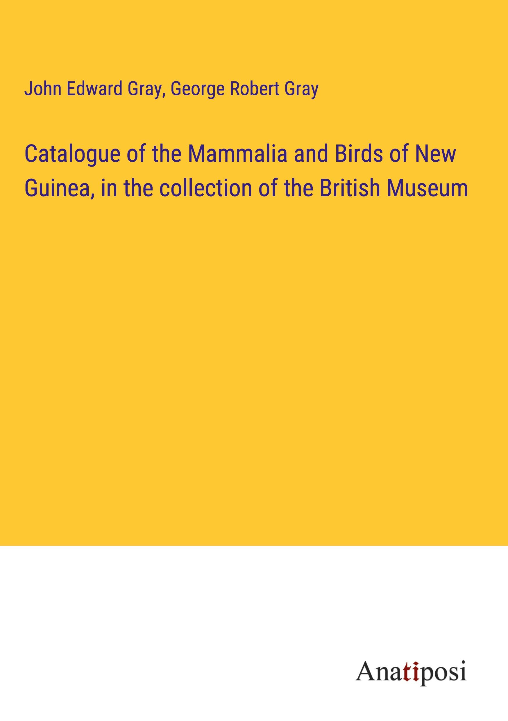 Catalogue of the Mammalia and Birds of New Guinea, in the collection of the British Museum