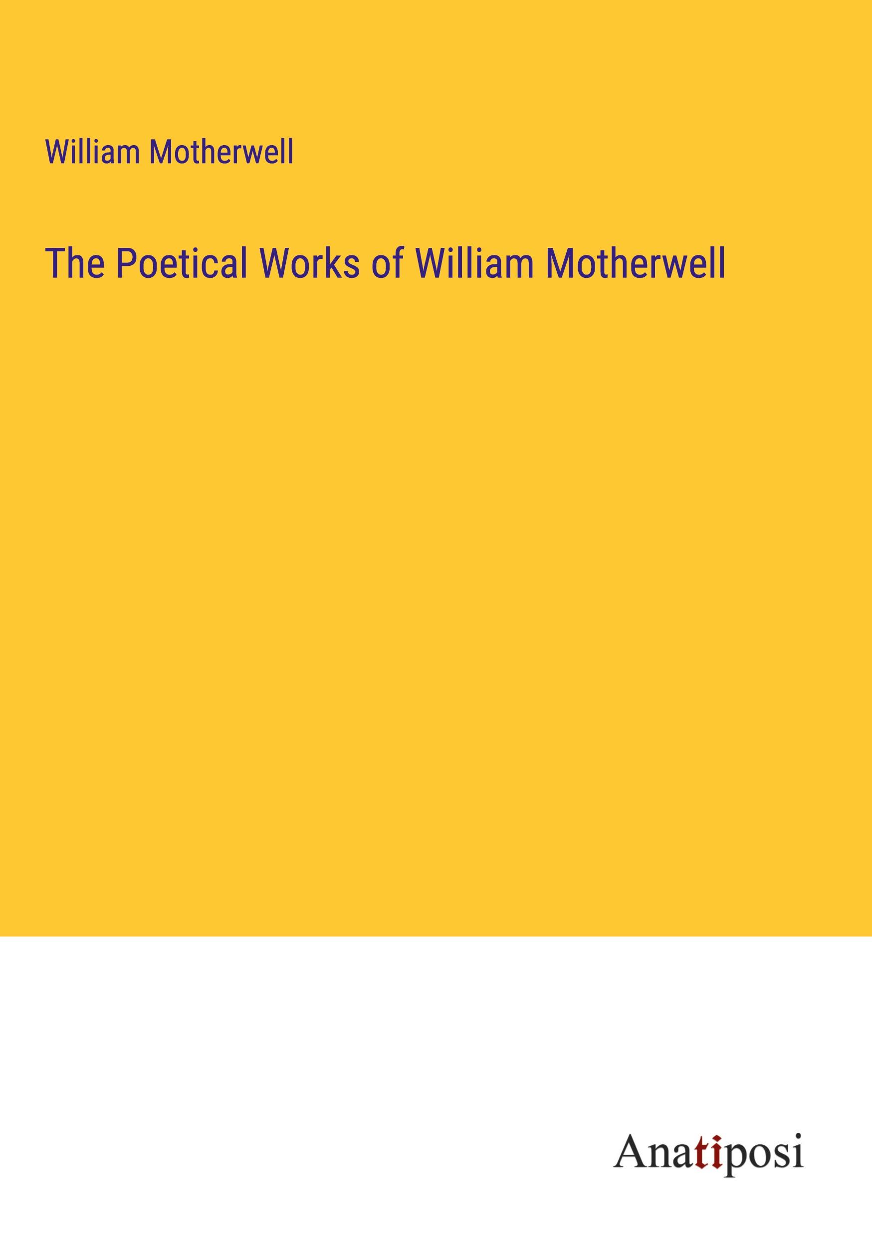 The Poetical Works of William Motherwell