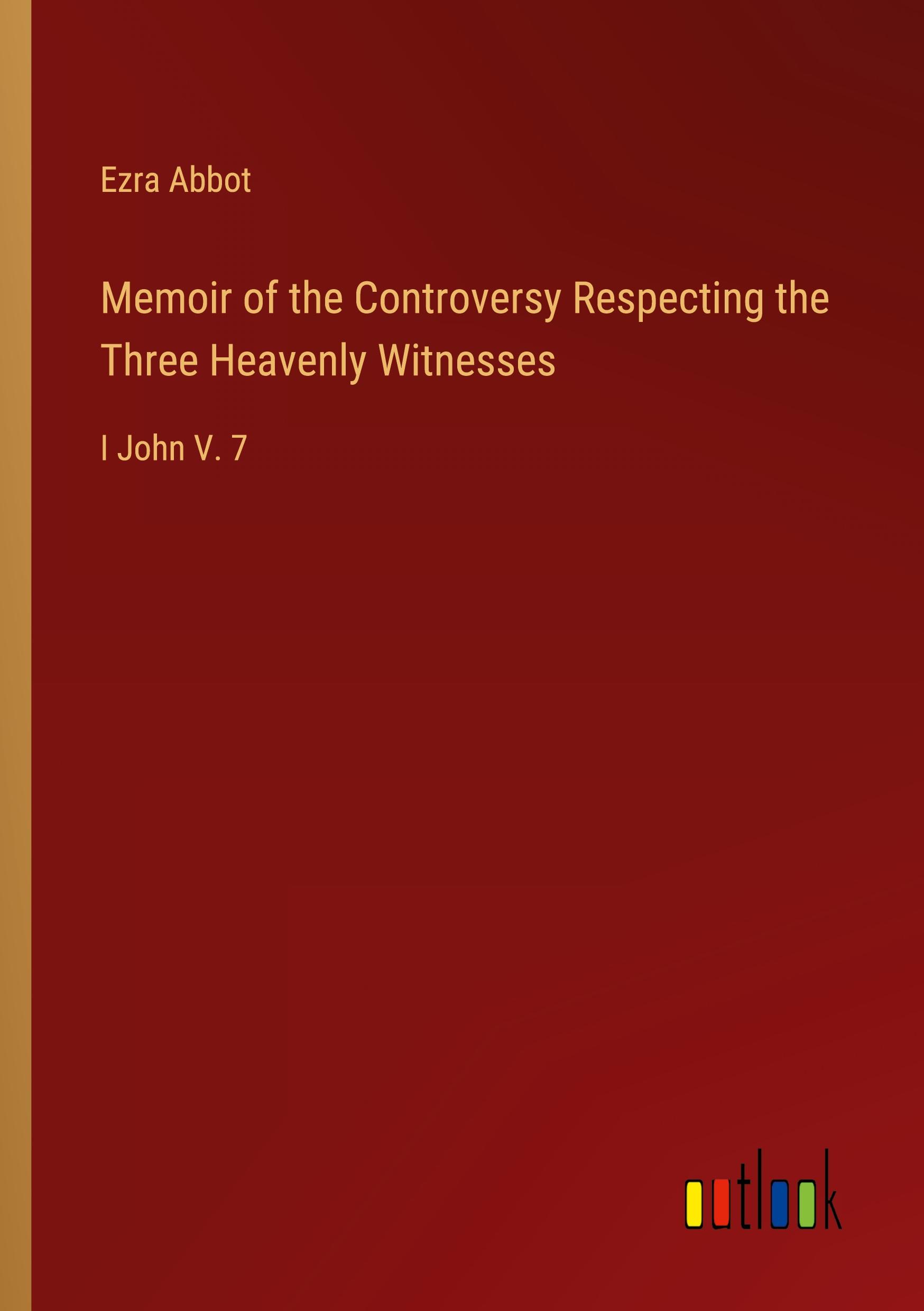 Memoir of the Controversy Respecting the Three Heavenly Witnesses