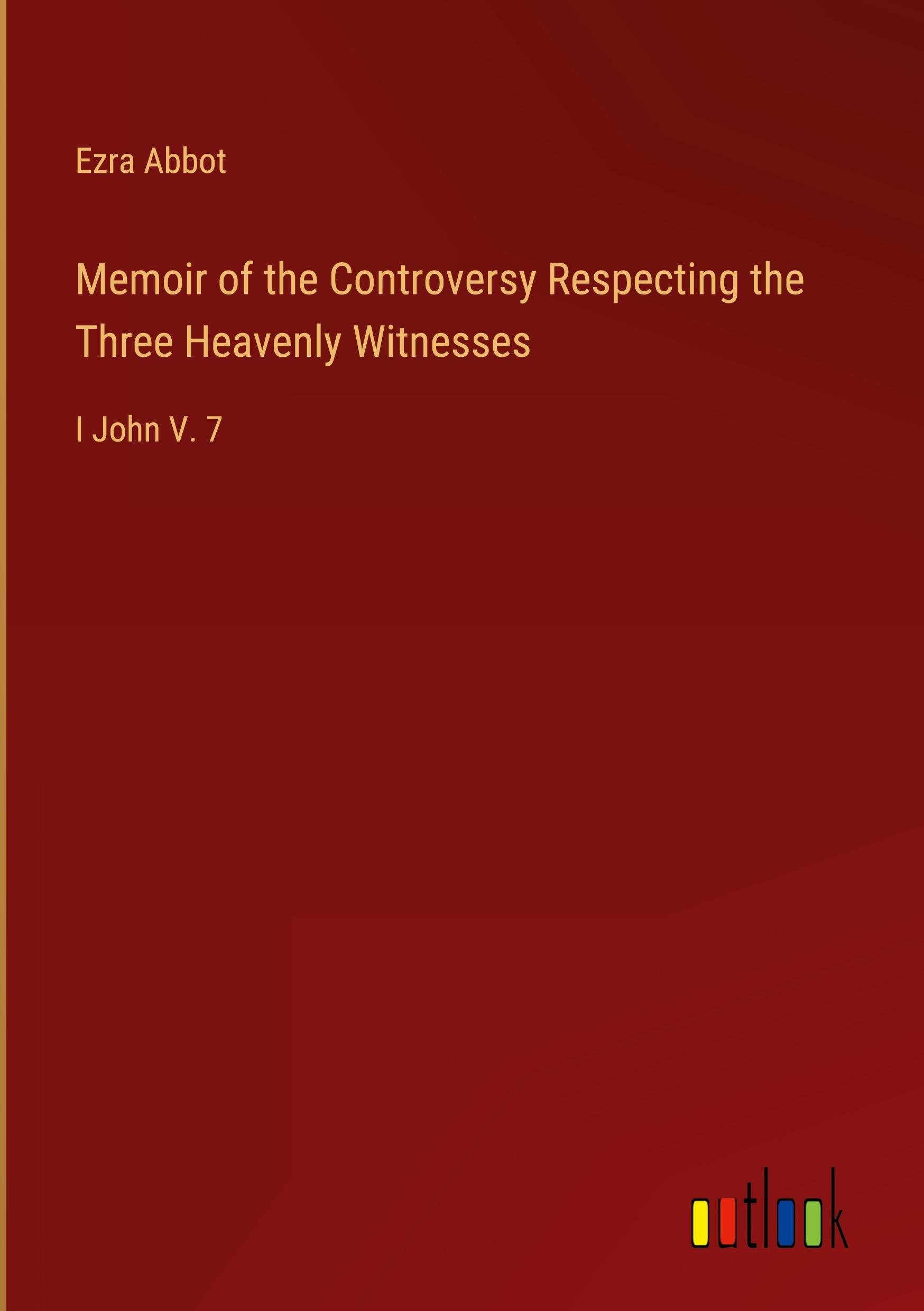 Memoir of the Controversy Respecting the Three Heavenly Witnesses