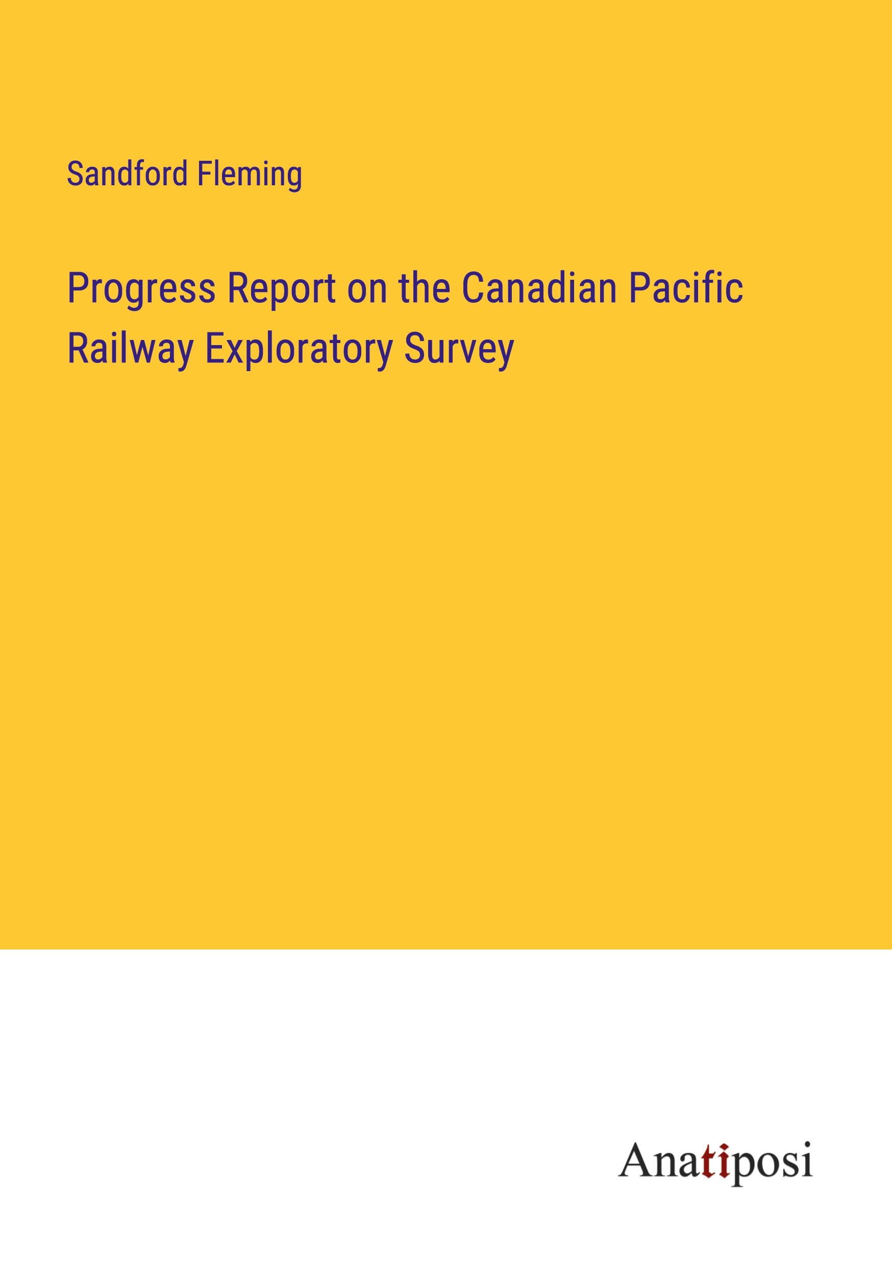 Progress Report on the Canadian Pacific Railway Exploratory Survey