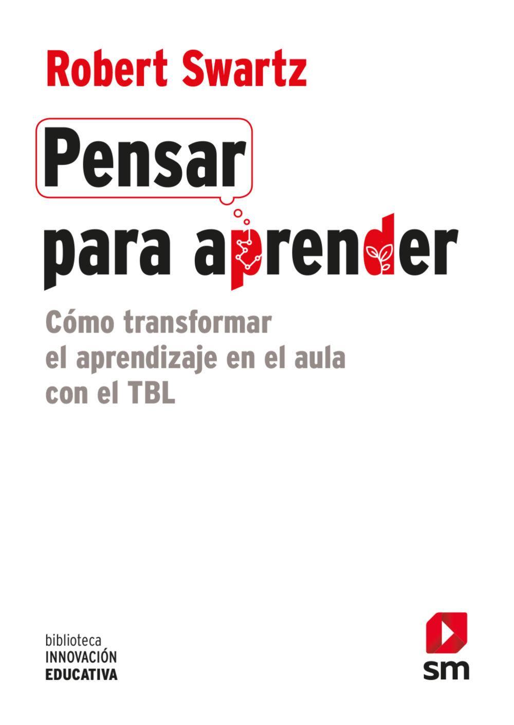 Pensar para aprender : cómo transformar el aprendizaje en el aula con el TBL