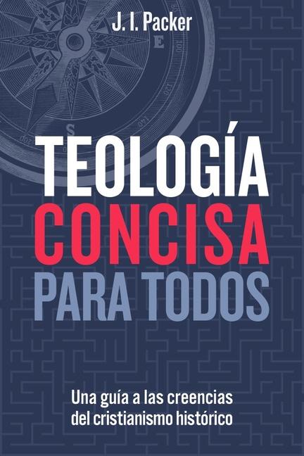 Teología Concisa Para Todos: Una Guía de Las Creencias del Cristianismo Histórico (Concise Theology: A Guide to Historic Christian Beliefs)