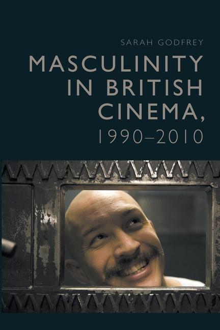 Masculinity in British Cinema, 1990-2010