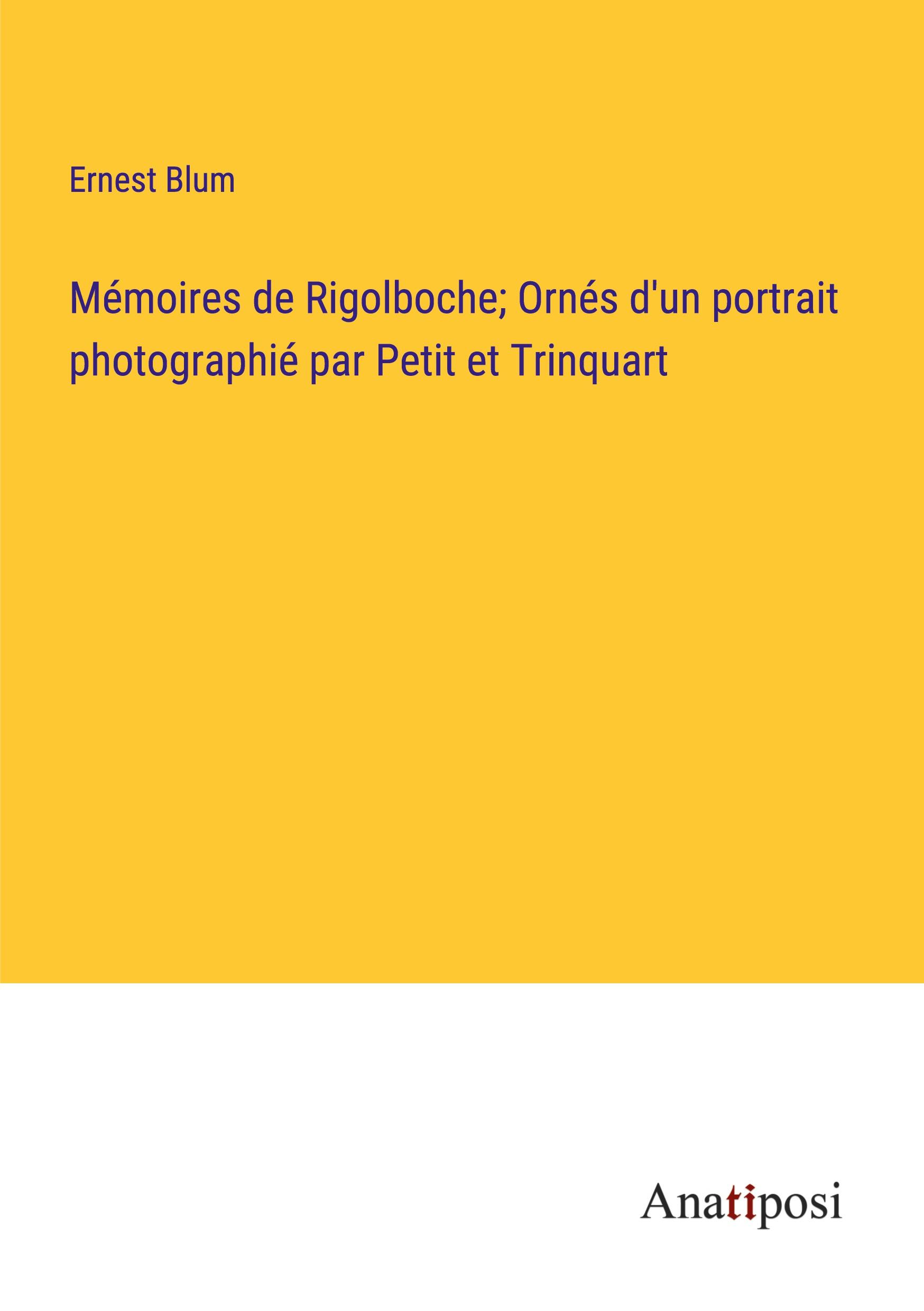 Mémoires de Rigolboche; Ornés d'un portrait photographié par Petit et Trinquart