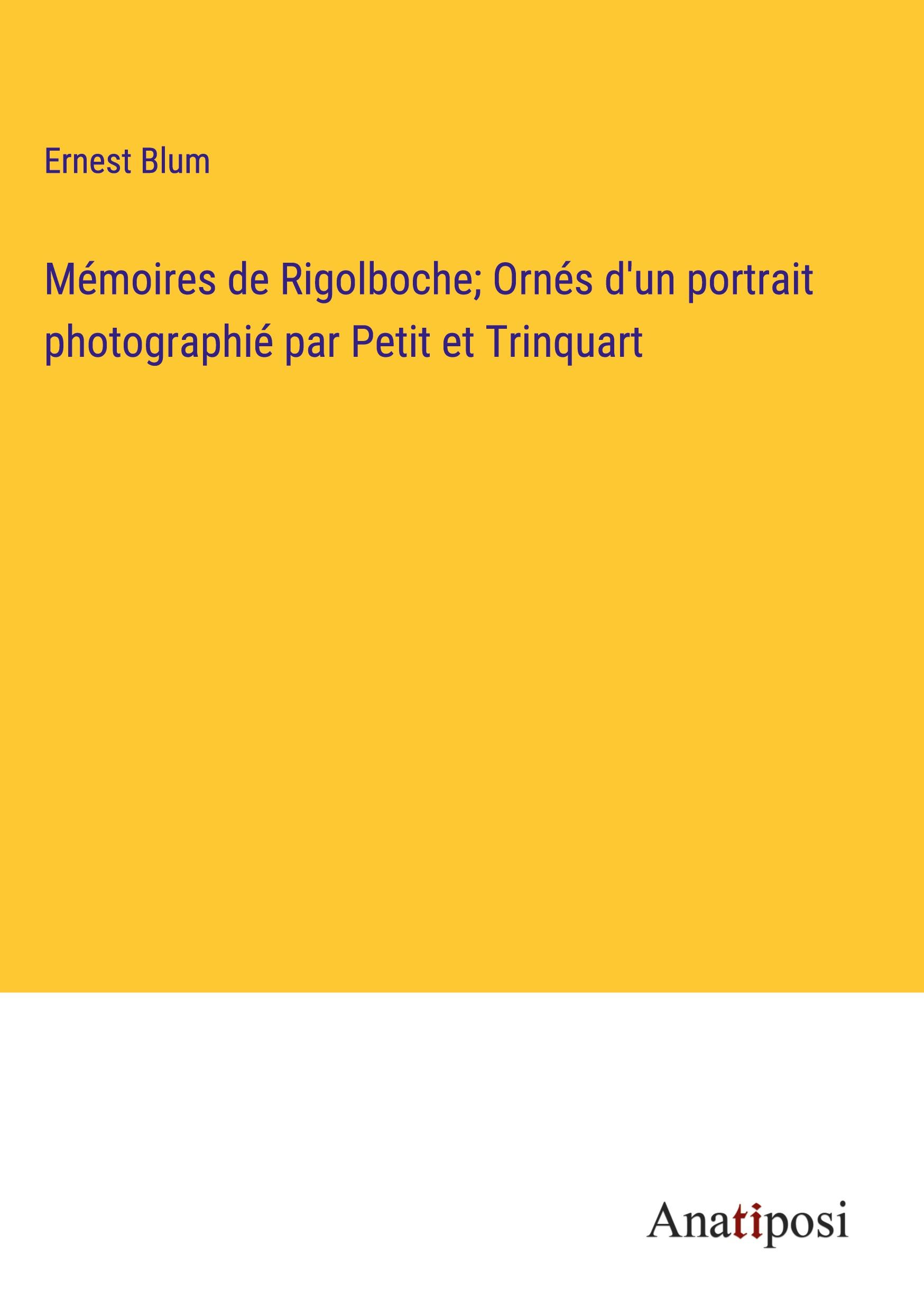 Mémoires de Rigolboche; Ornés d'un portrait photographié par Petit et Trinquart