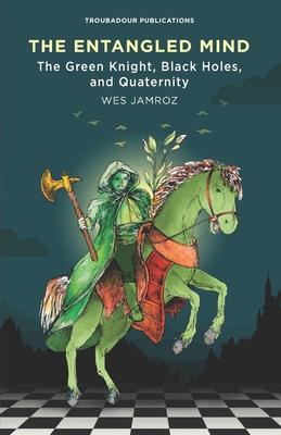 The Entangled Mind: The Green Knight, Black Holes, and Quaternity