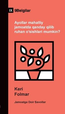 How Can Women Thrive in the Local Church? / Ayollar mahalliy jamoatda qanday qilib ruhan o'sishlari mumkin? (Uzbek Latin)