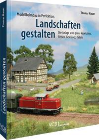 Modellbahnbau in Perfektion: Landschaften gestalten