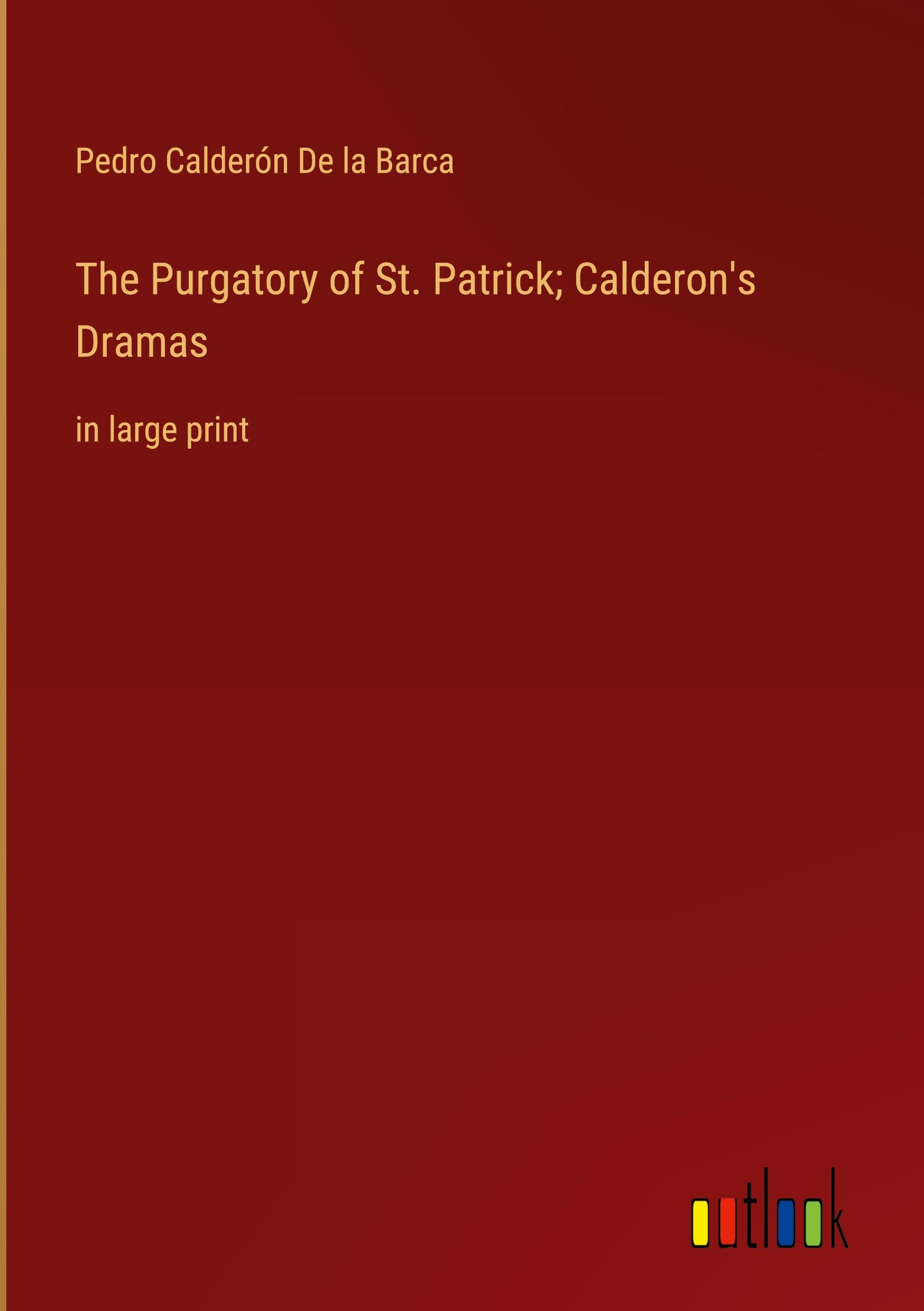 The Purgatory of St. Patrick; Calderon's Dramas