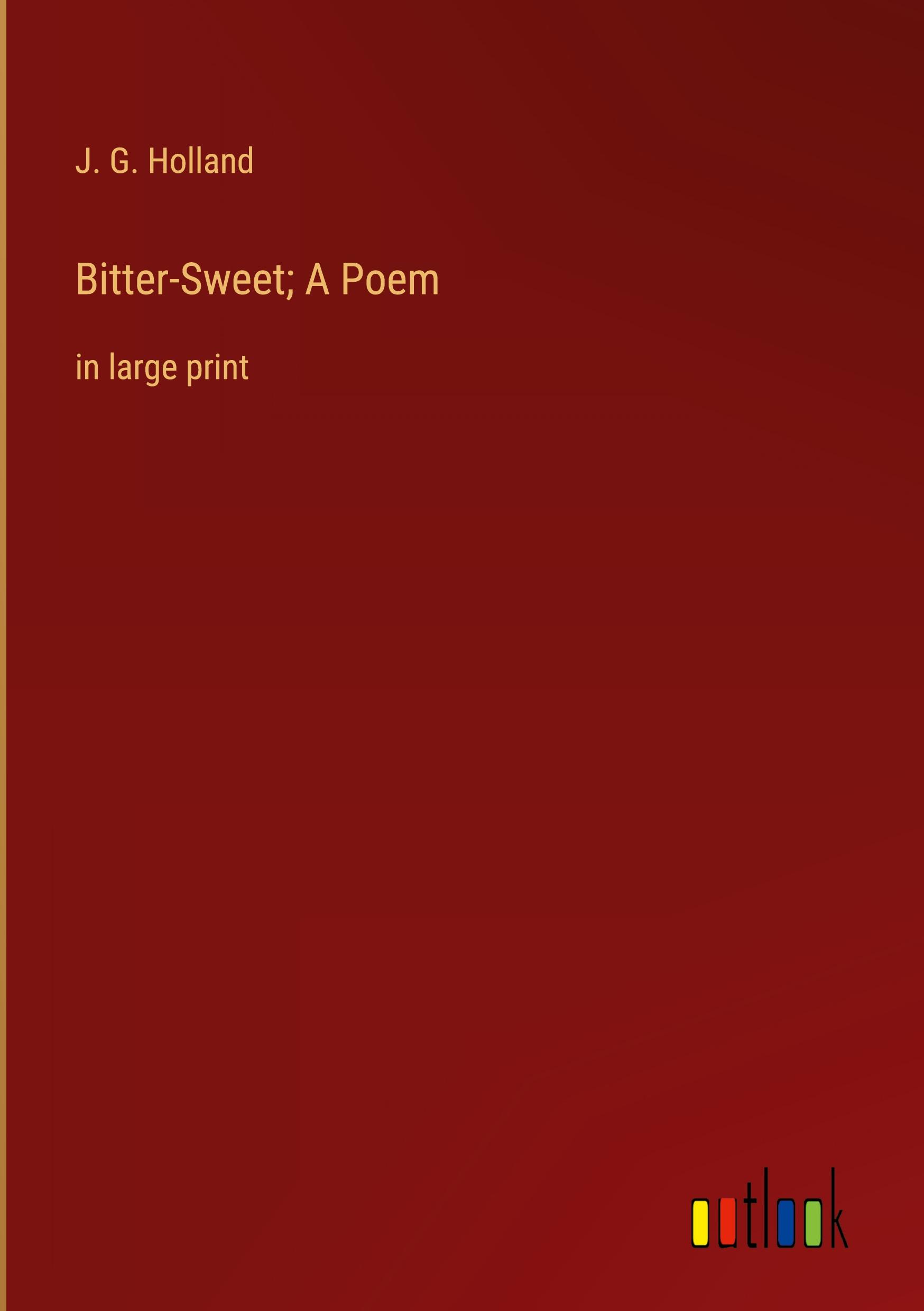 Bitter-Sweet; A Poem