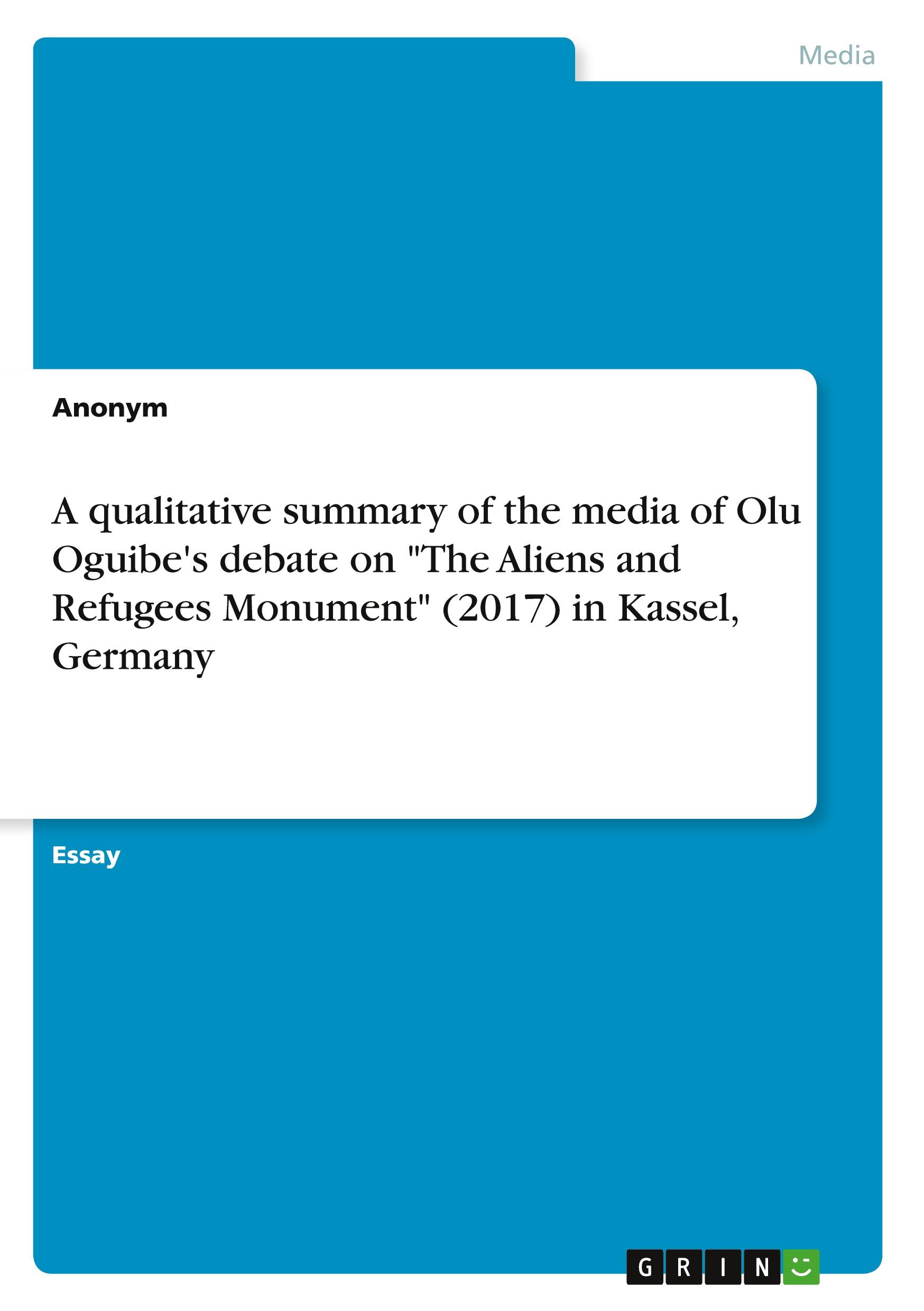 A qualitative summary of the media of Olu Oguibe's debate on "The Aliens and Refugees Monument" (2017) in Kassel, Germany