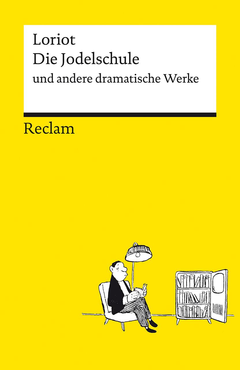 Die Jodelschule und andere dramatische Werke - Die beliebtesten und bekanntesten Sketche von Loriot - Reclams Universal-Bibliothek