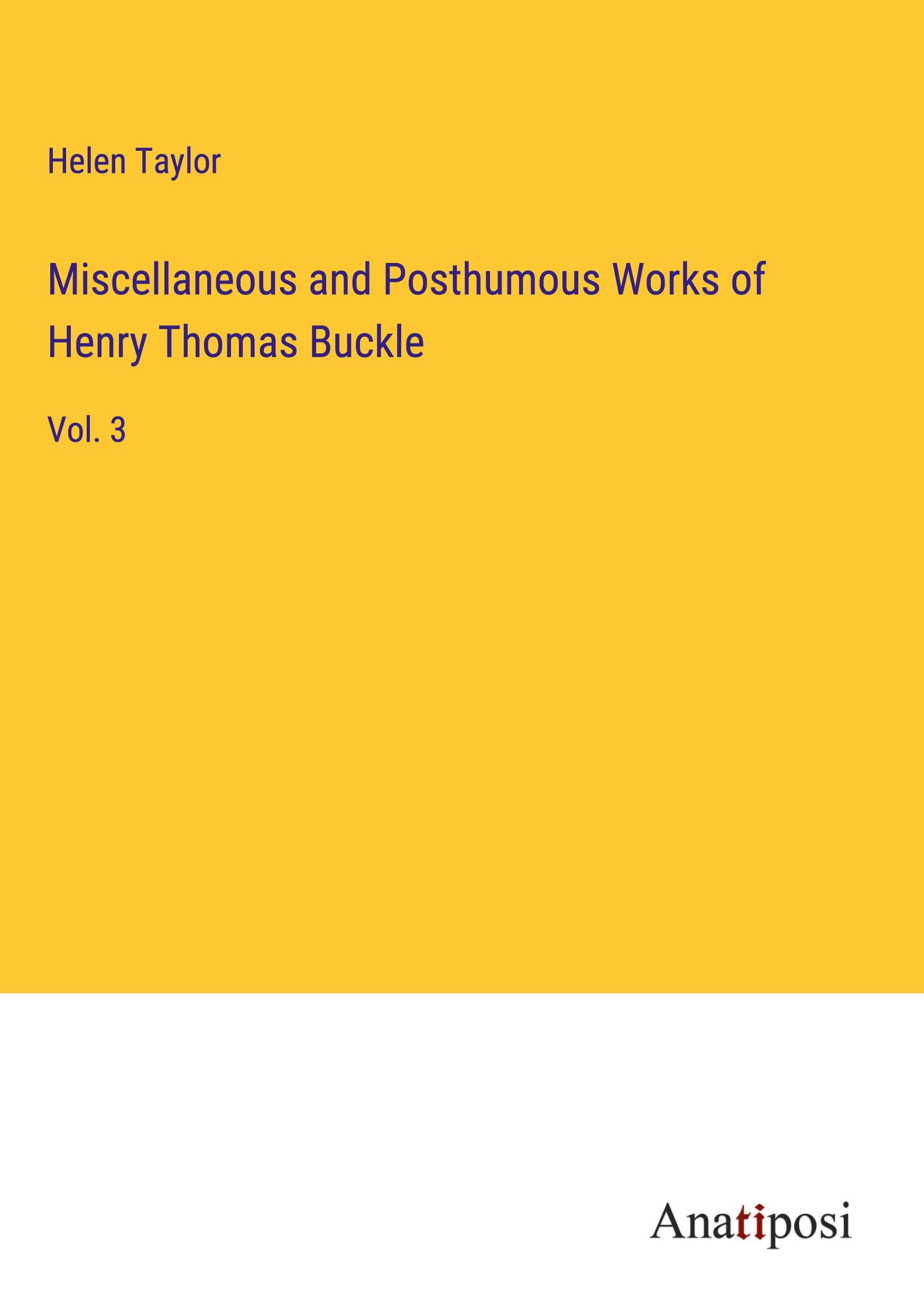 Miscellaneous and Posthumous Works of Henry Thomas Buckle