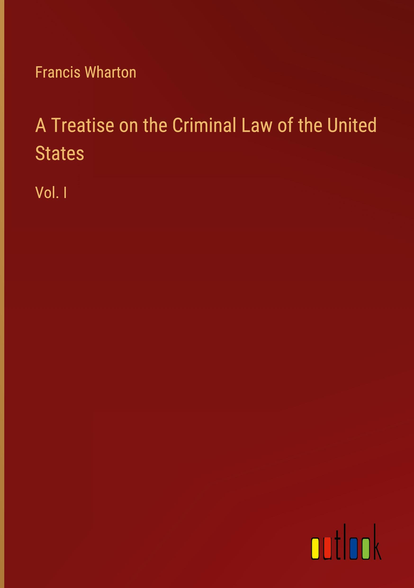 A Treatise on the Criminal Law of the United States