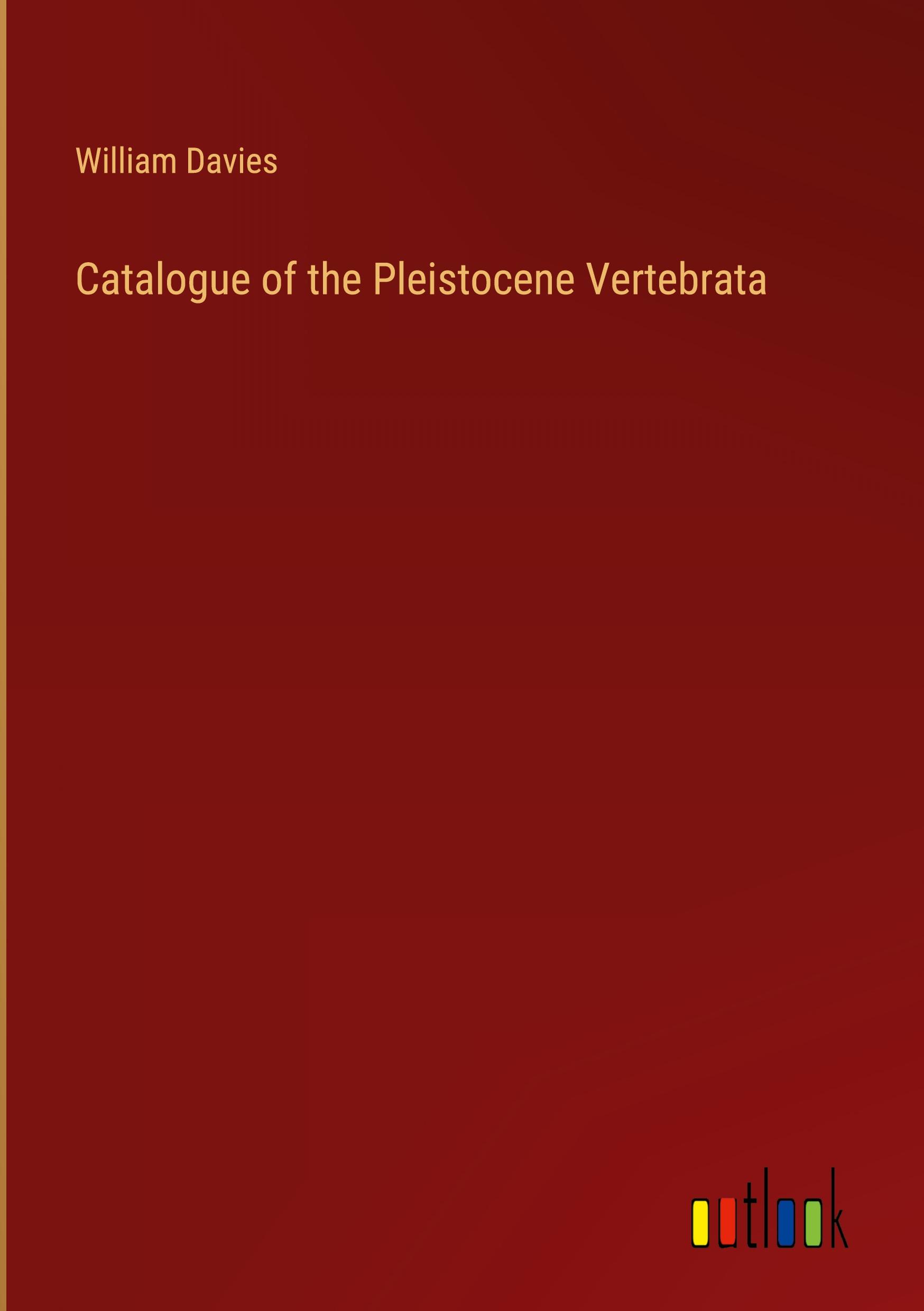 Catalogue of the Pleistocene Vertebrata