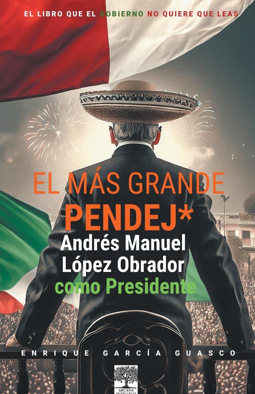 El más grande pendej*. López Obrador, como Presidente.