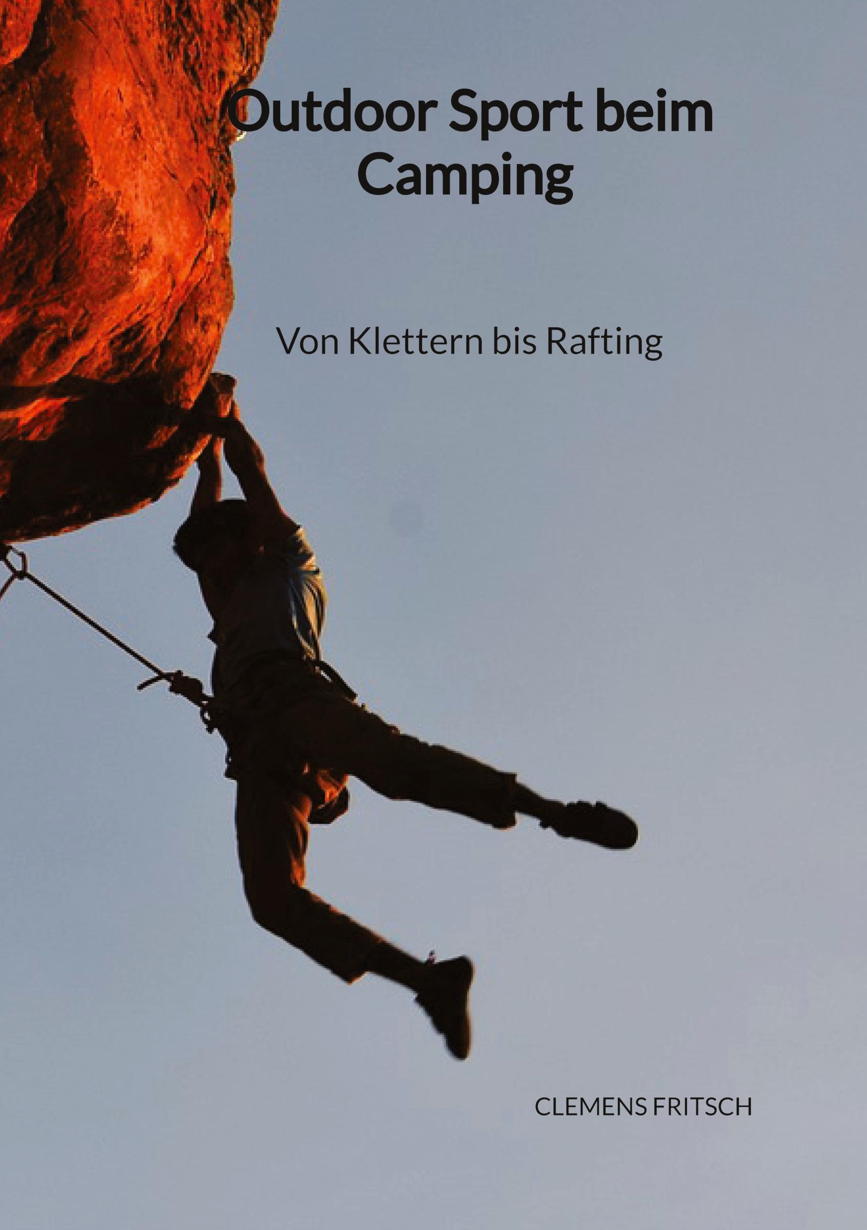 Outdoor Sport beim Camping - Von Klettern bis Rafting