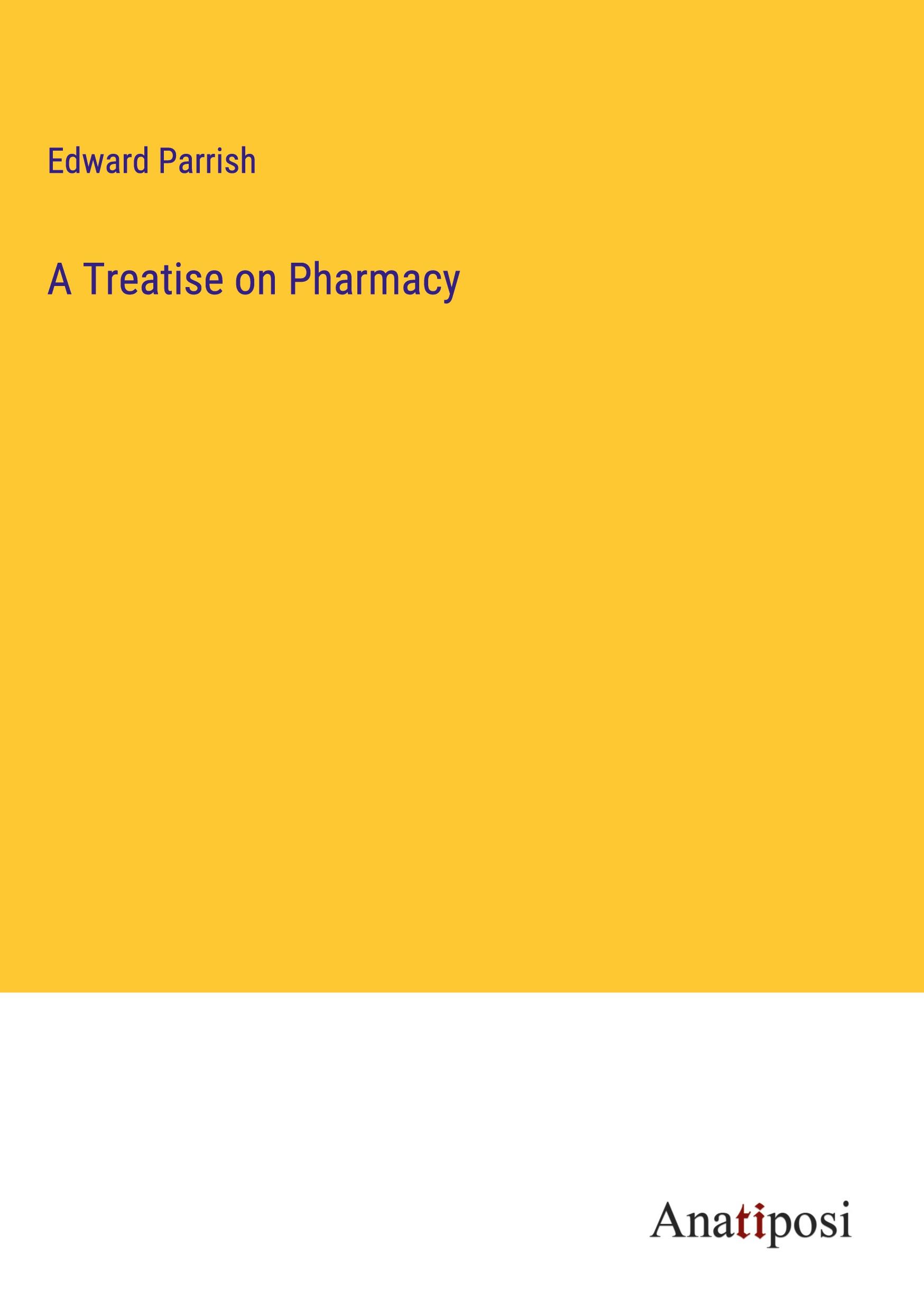 A Treatise on Pharmacy